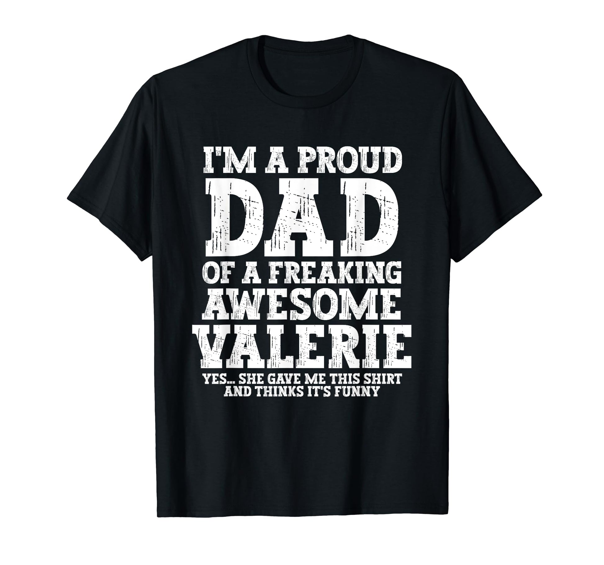Dad Valerie Personalized Name Funny T-Shirt - Unique Graphic for Adults - T-Shirt, Sweatshirt, Hoodie
