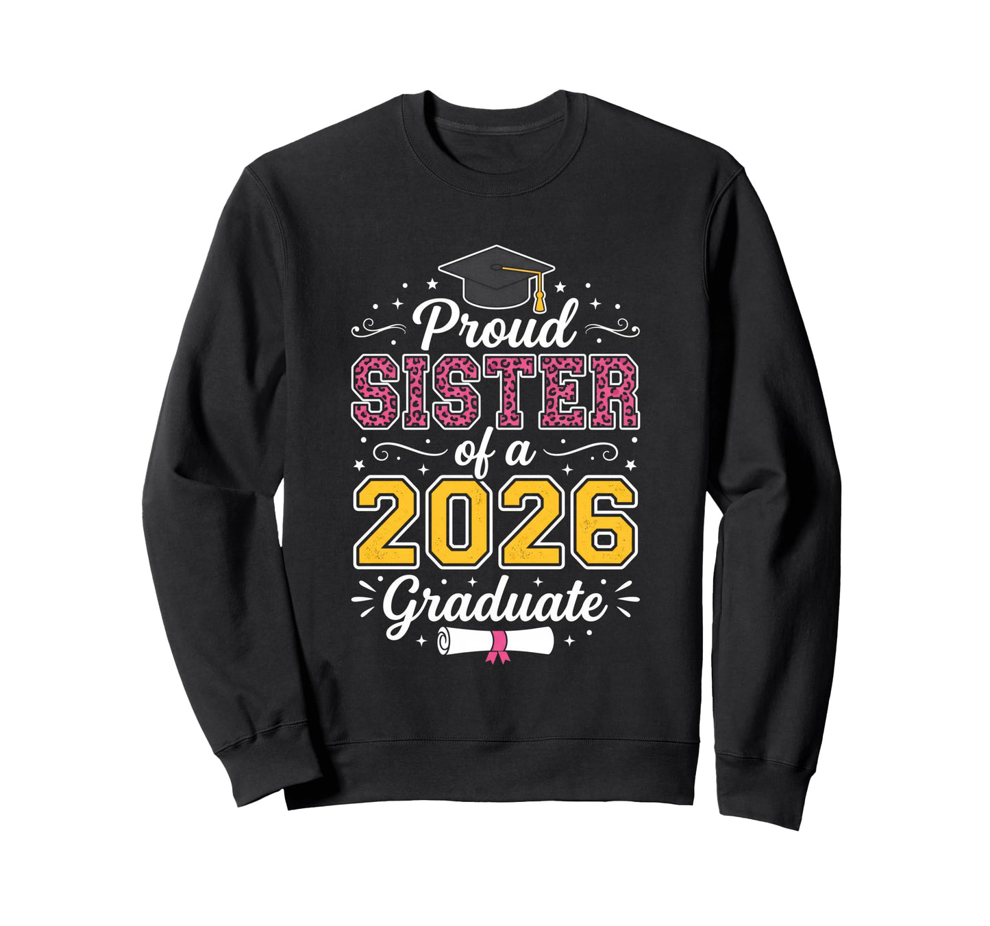 Proud Sister 2026 Graduate Class 2026 Sweatshirt - Graphic Print Men Women - T-Shirt, Sweatshirt, Hoodie
