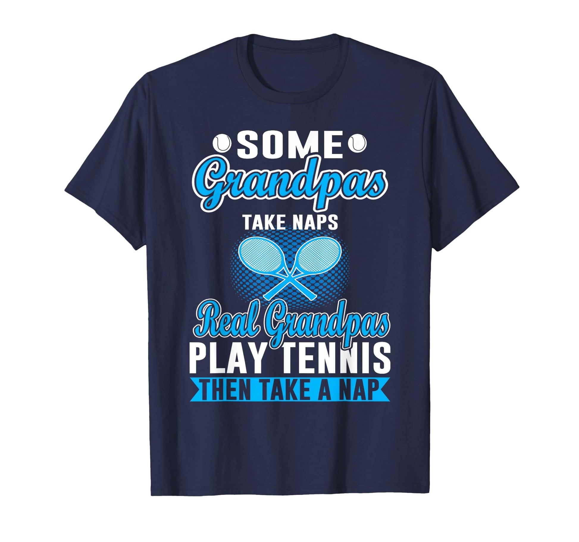 Some Grandpas Take Naps Real T-Shirt - Casual Everyday Wear Men Women - T-Shirt, Sweatshirt, Hoodie