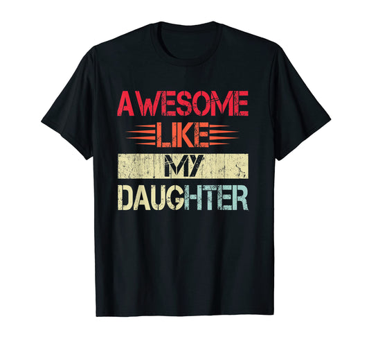 Awesome Like My Daughter Funny T-Shirt - Custom Art Print for Adults - T-Shirt, Sweatshirt, Hoodie