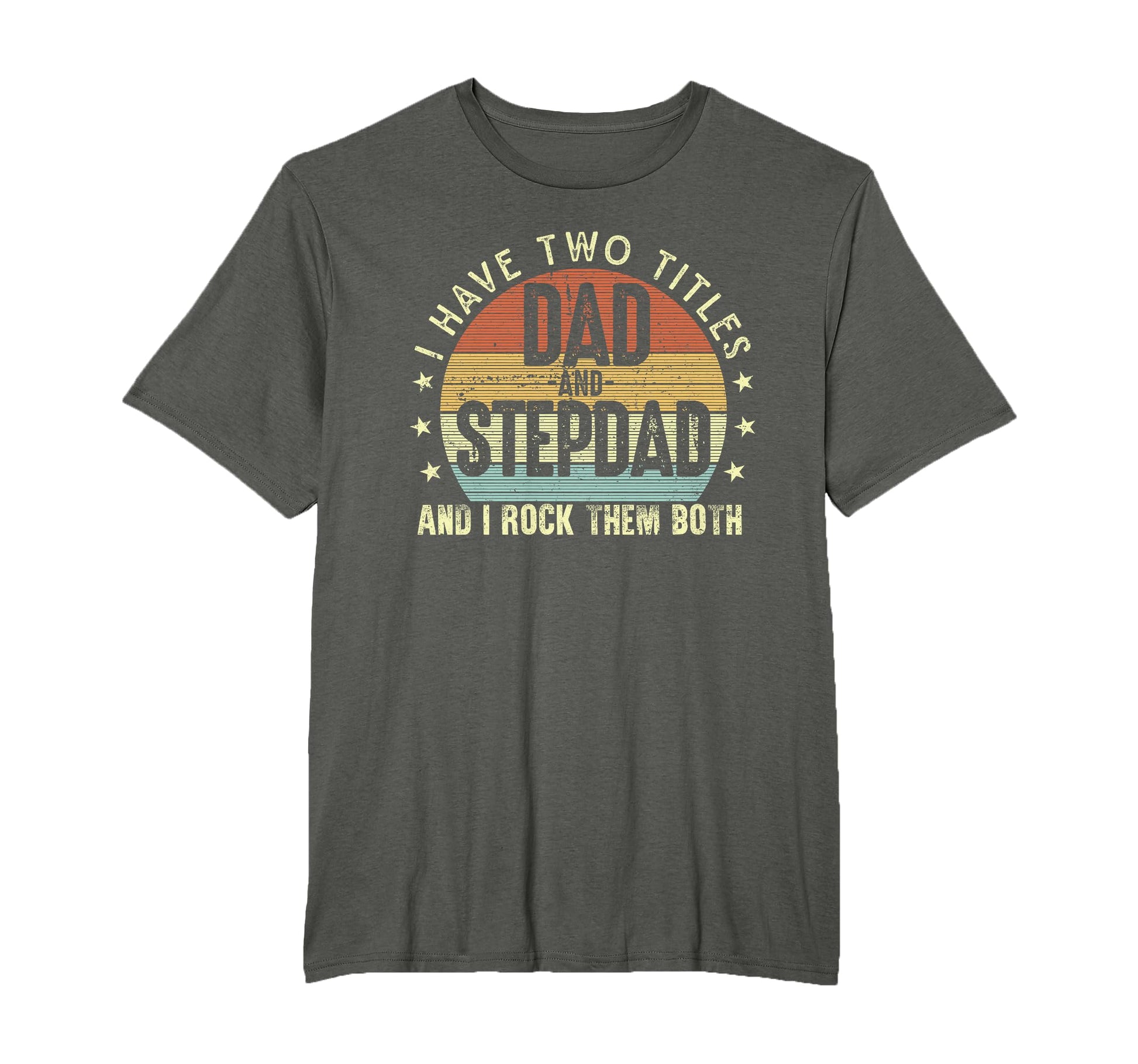 I Have Two Titles Dad And Step Dad T-Shirt - Unique Graphic Unisex - T-Shirt, Sweatshirt, Hoodie