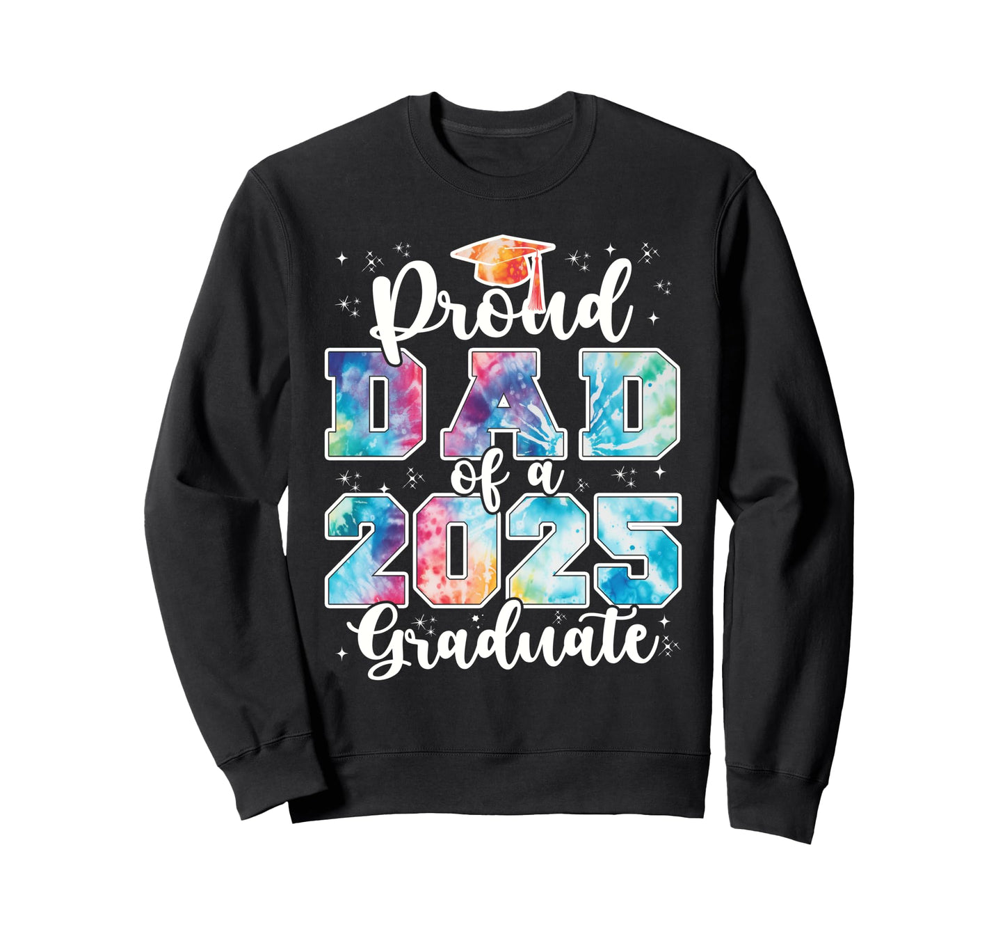 Proud Dad 2025 Graduate Grad Sweatshirt - Casual Everyday Wear Men Women - T-Shirt, Sweatshirt, Hoodie