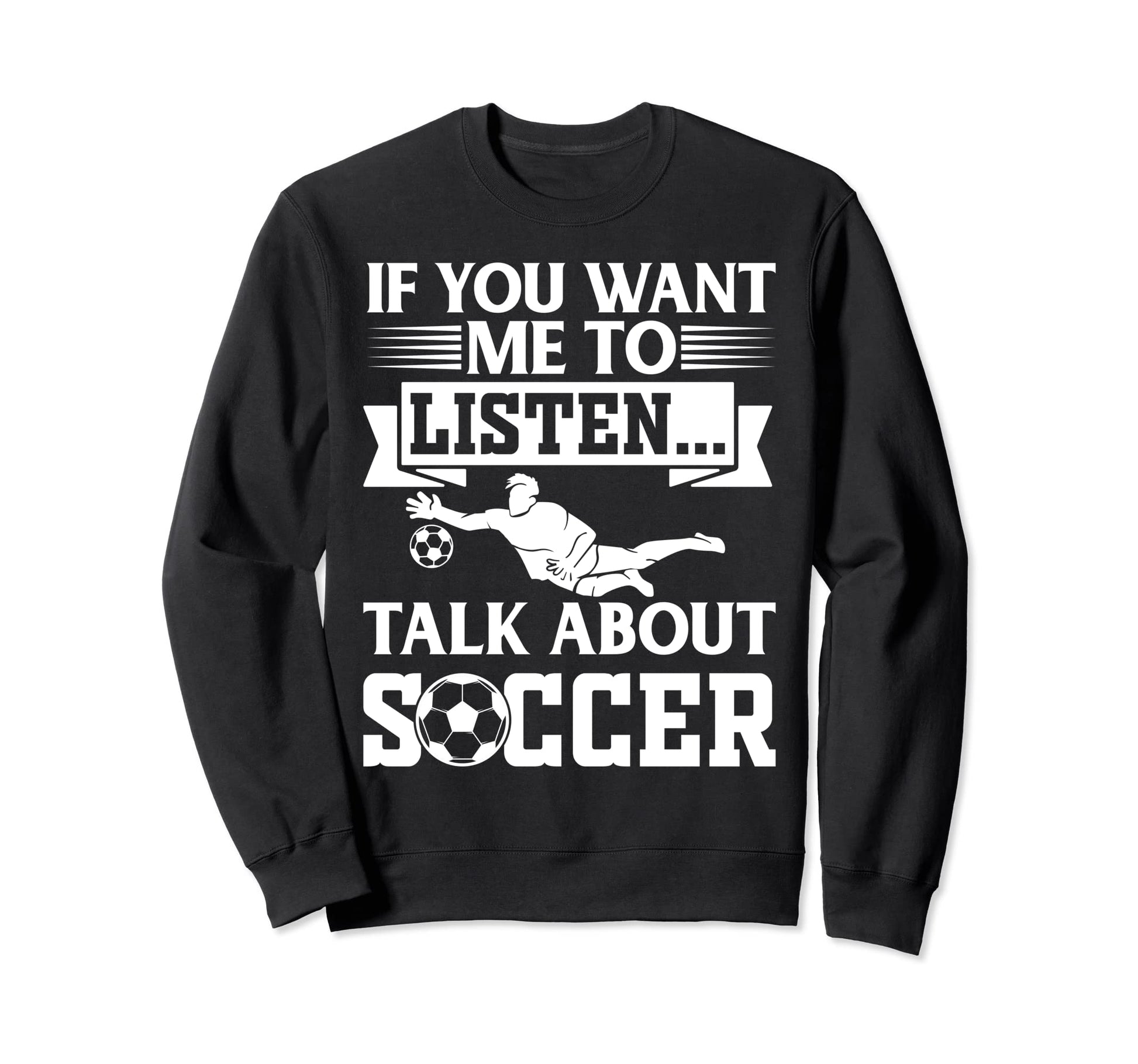 Soccer Player If You Want Me Sweatshirt - Casual Everyday Wear for Adults - T-Shirt, Sweatshirt, Hoodie
