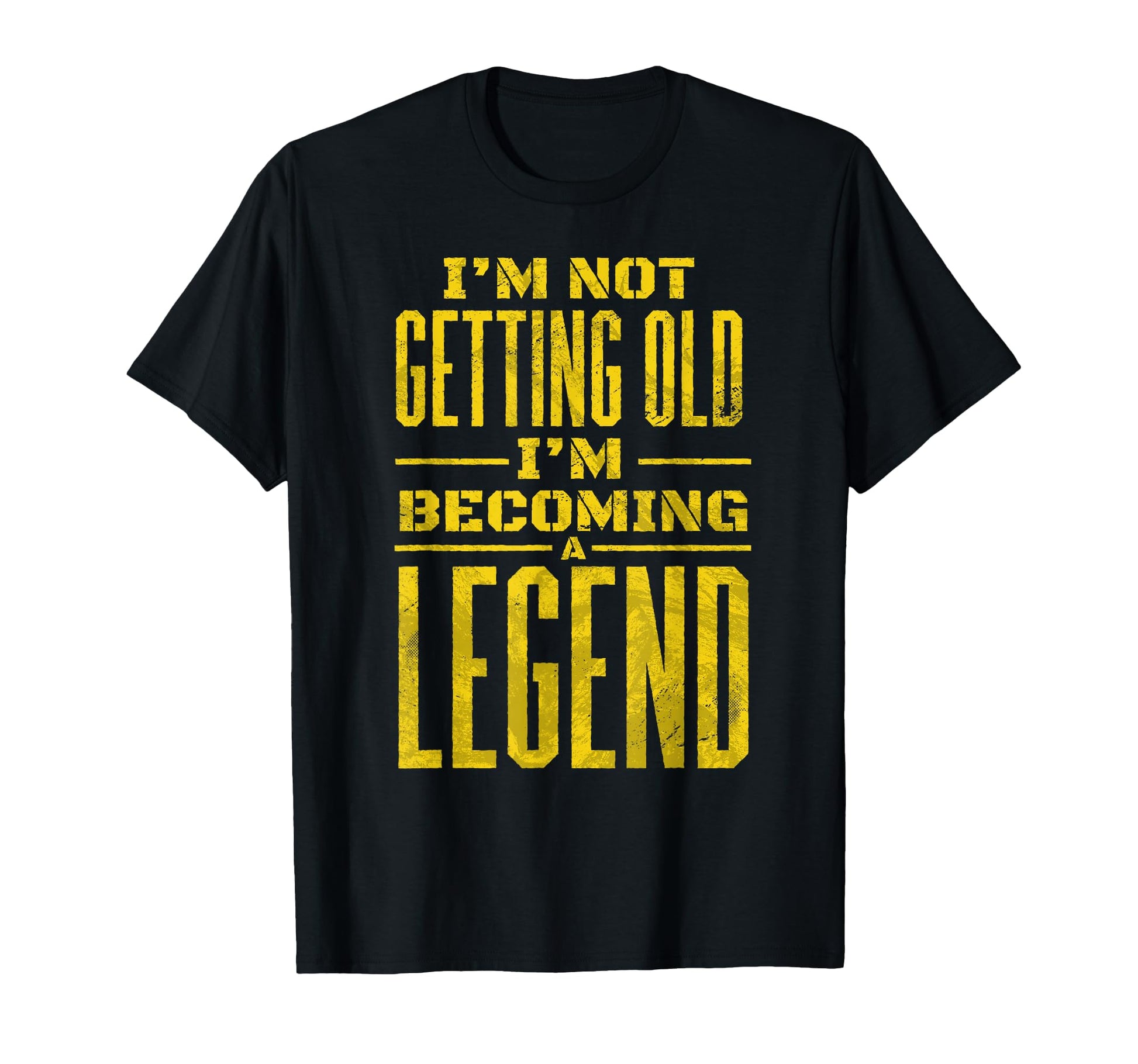 Im Not Old Im Becoming Legend Novelty T-Shirt - Trendy Graphic Men Women - T-Shirt, Sweatshirt, Hoodie
