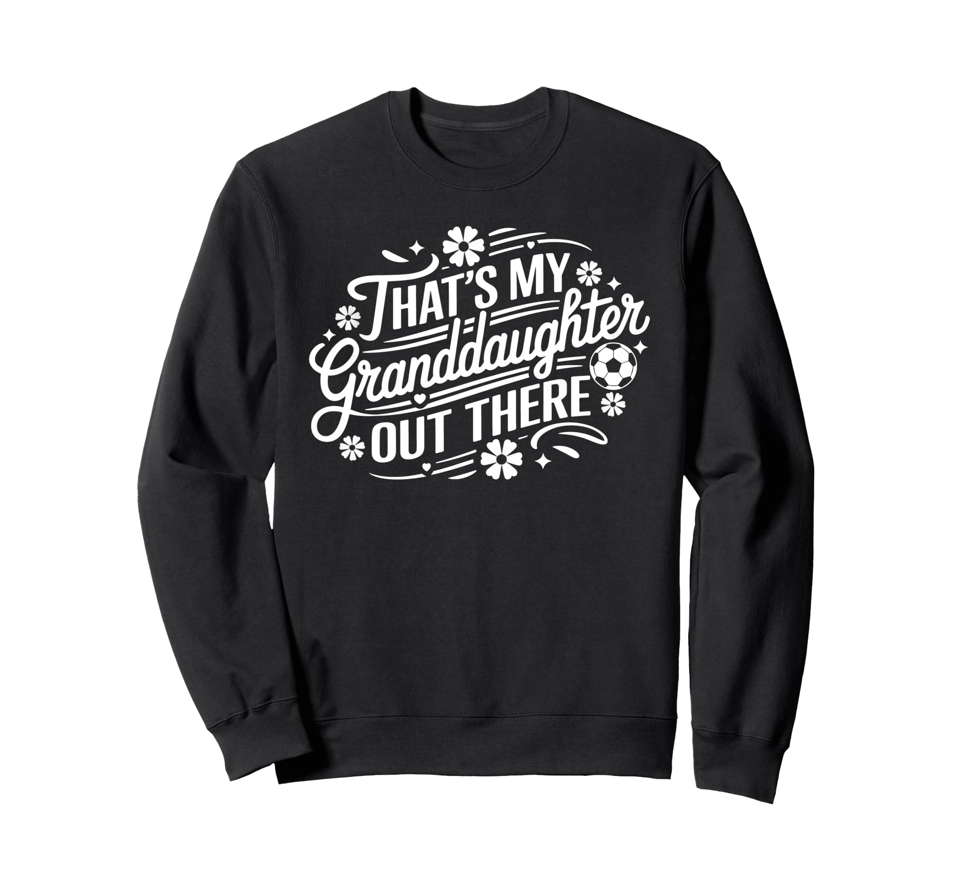 Thats My Granddaughter Out There Sweatshirt - Custom Art Print for Adults - T-Shirt, Sweatshirt, Hoodie