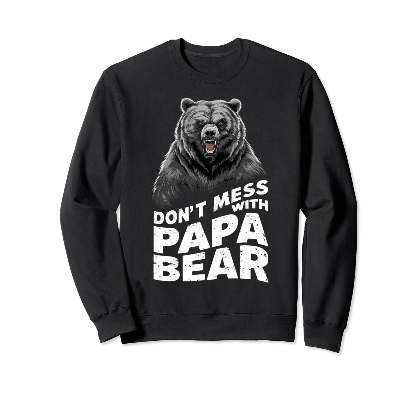 Fathers Day Dont Mess Papa Bear Sweatshirt - Trendy Graphic Men Women - T-Shirt, Sweatshirt, Hoodie