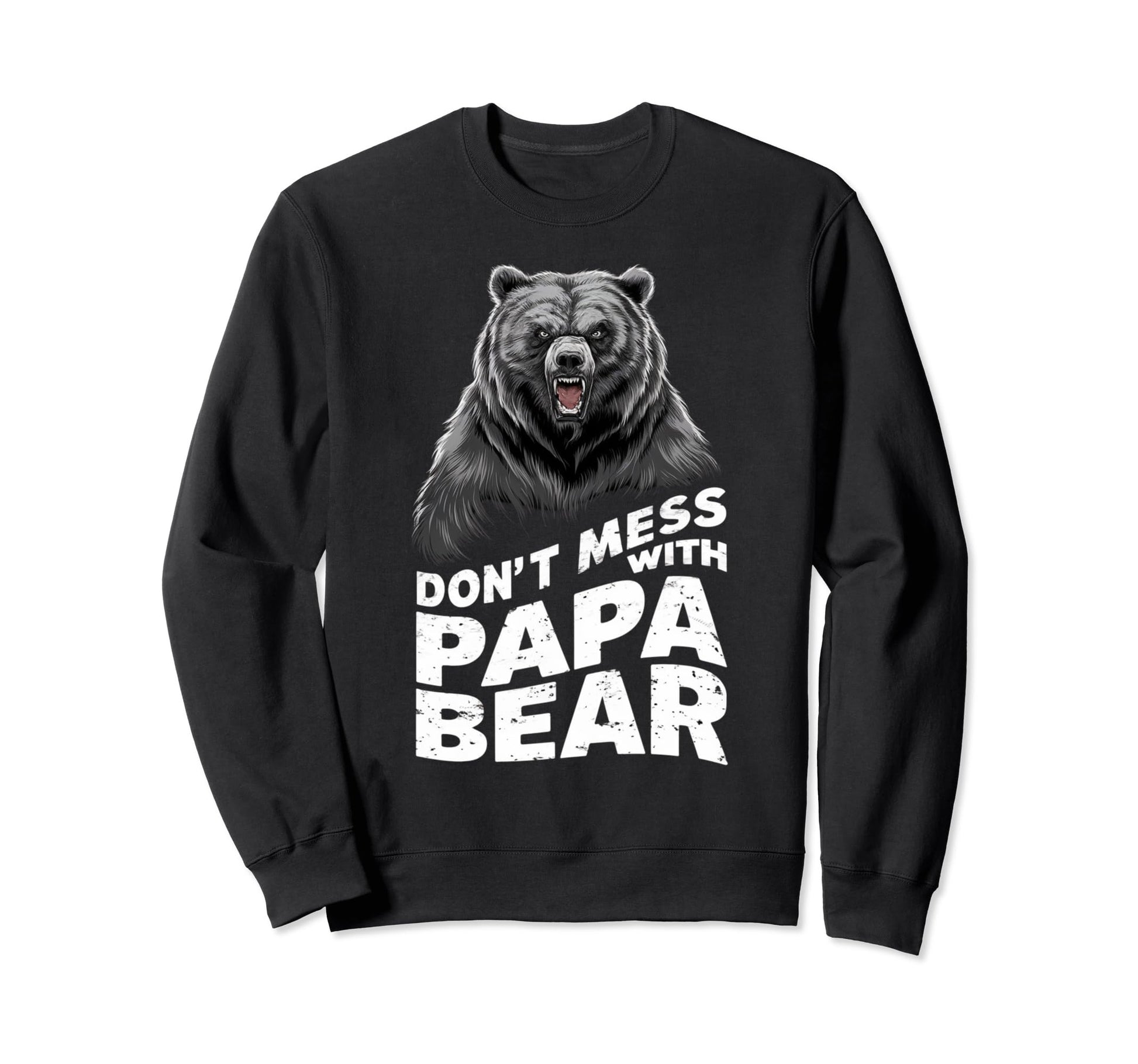 Fathers Day Dont Mess Papa Bear Sweatshirt - Trendy Graphic Men Women - T-Shirt, Sweatshirt, Hoodie