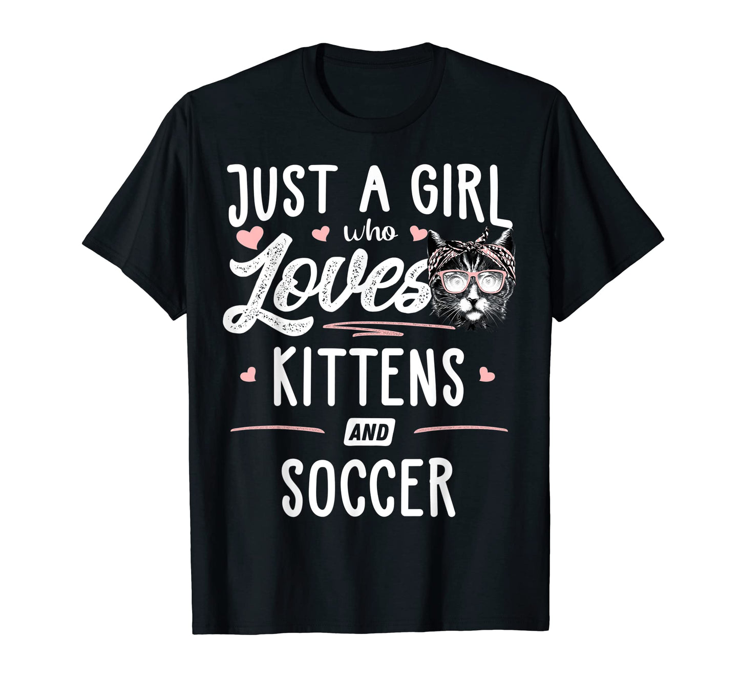 Just Who Loves Kittens And Soccer Gift T-Shirt - Minimalist Print Unisex - T-Shirt, Sweatshirt, Hoodie