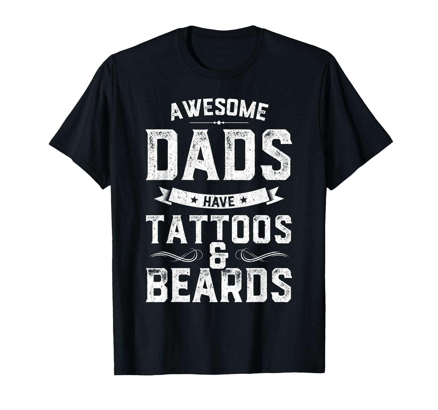 Awesome Dads Have Tattoos And Beards Gift T-Shirt - Unique Graphic Unisex - T-Shirt, Sweatshirt, Hoodie