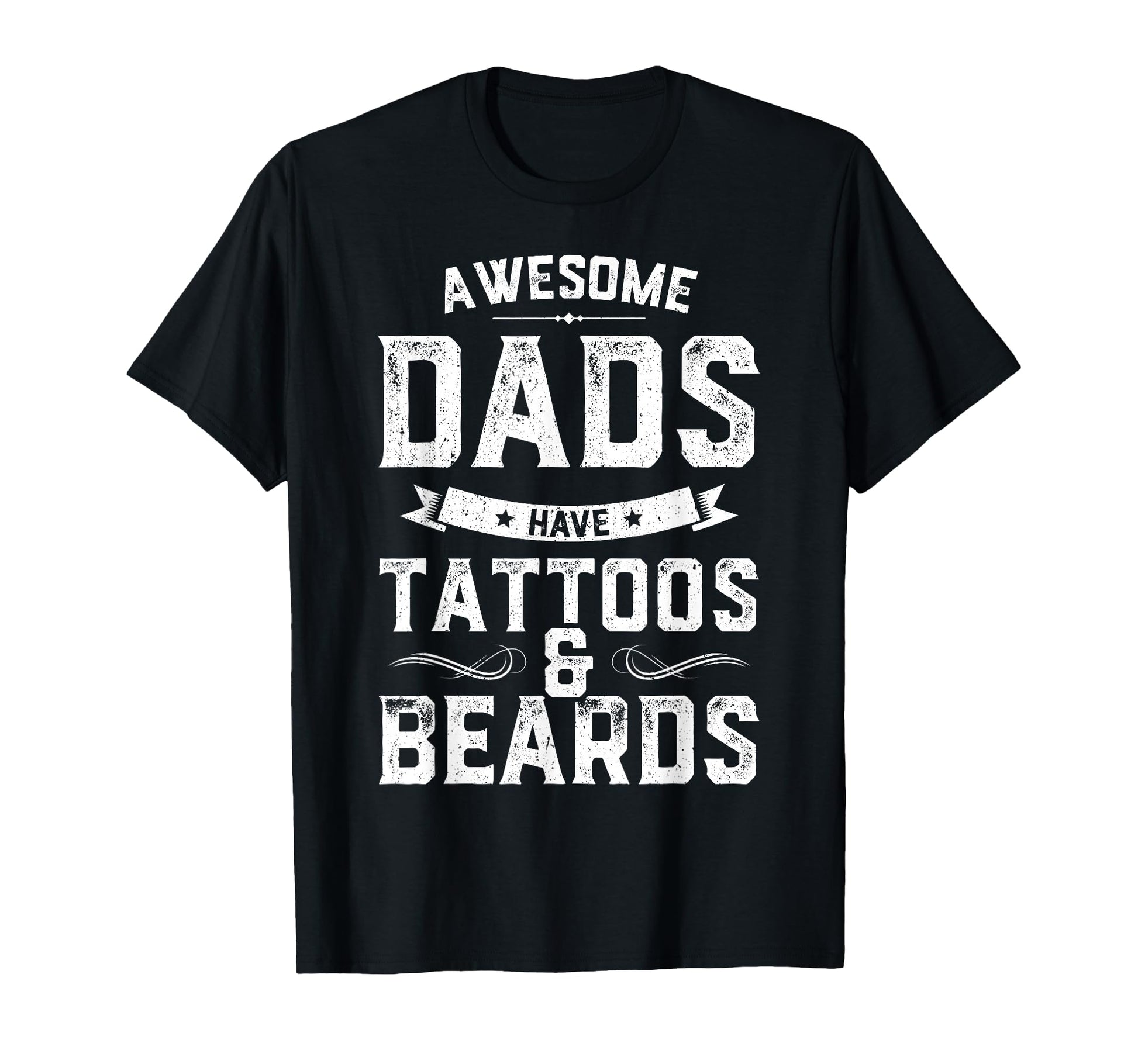 Awesome Dads Have Tattoos And Beards Gift T-Shirt - Unique Graphic Unisex - T-Shirt, Sweatshirt, Hoodie