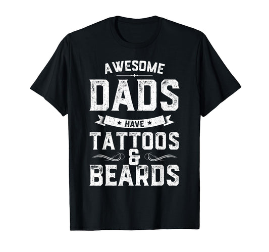 Awesome Dads Have Tattoos And Beards Gift T-Shirt - Unique Graphic Unisex - T-Shirt, Sweatshirt, Hoodie