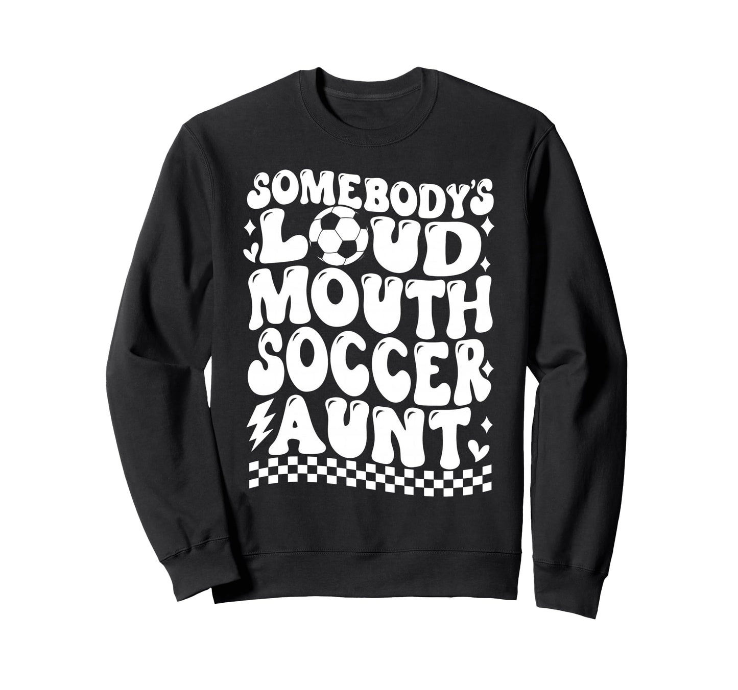 Somebodys Loud Mouth Soccer Aunt Sweatshirt - Fun Novelty Design Men Women - T-Shirt, Sweatshirt, Hoodie