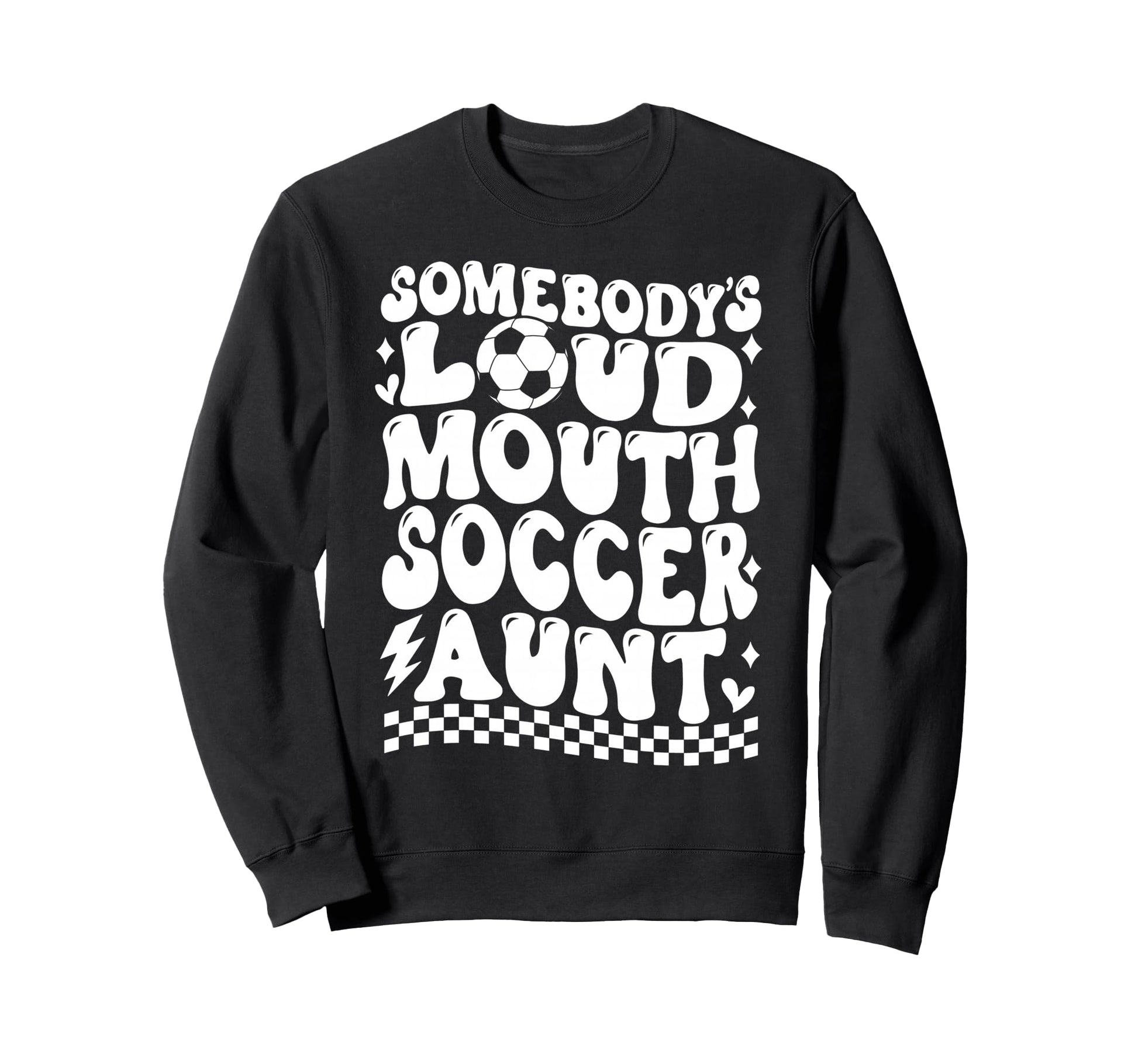 Somebodys Loud Mouth Soccer Aunt Sweatshirt - Fun Novelty Design Men Women - T-Shirt, Sweatshirt, Hoodie