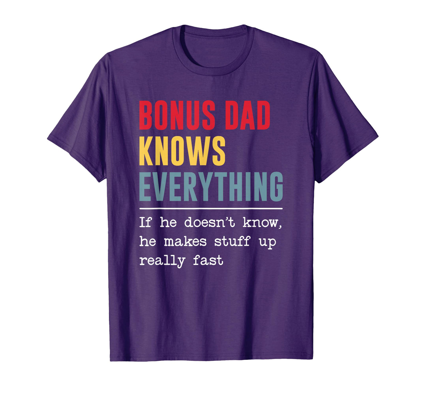 Bonus Dad Knows Everything Funny T-Shirt - Casual Everyday Wear Unisex - T-Shirt, Sweatshirt, Hoodie