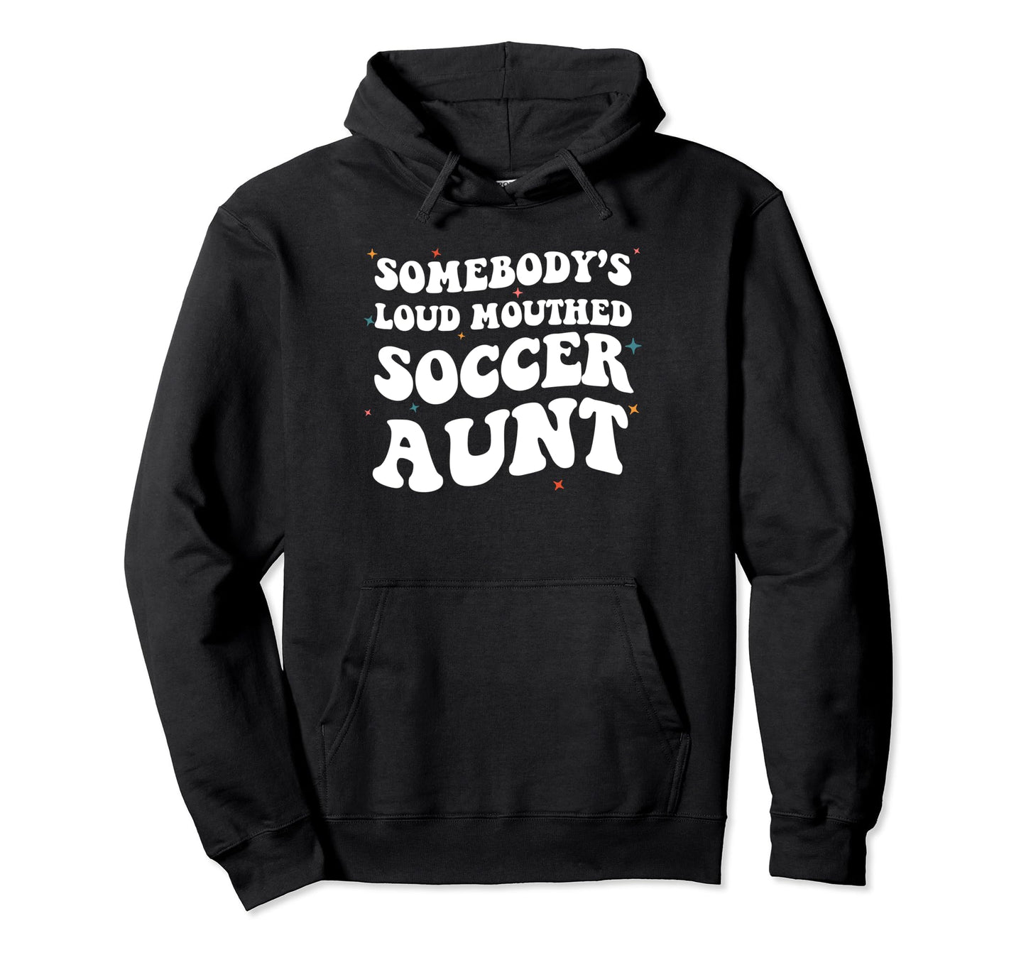 Somebodys Loud Mouthed Soccer Aunt Hoodie - Minimalist Print for Adults - T-Shirt, Sweatshirt, Hoodie