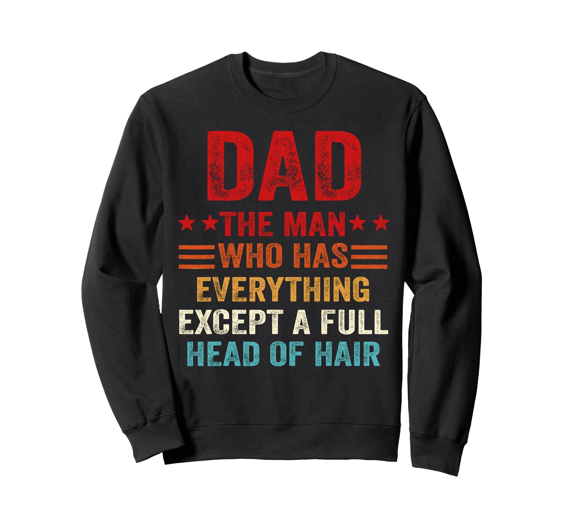 Dad Who Has Everything Except Full Sweatshirt - Aesthetic Graphic Unisex - T-Shirt, Sweatshirt, Hoodie