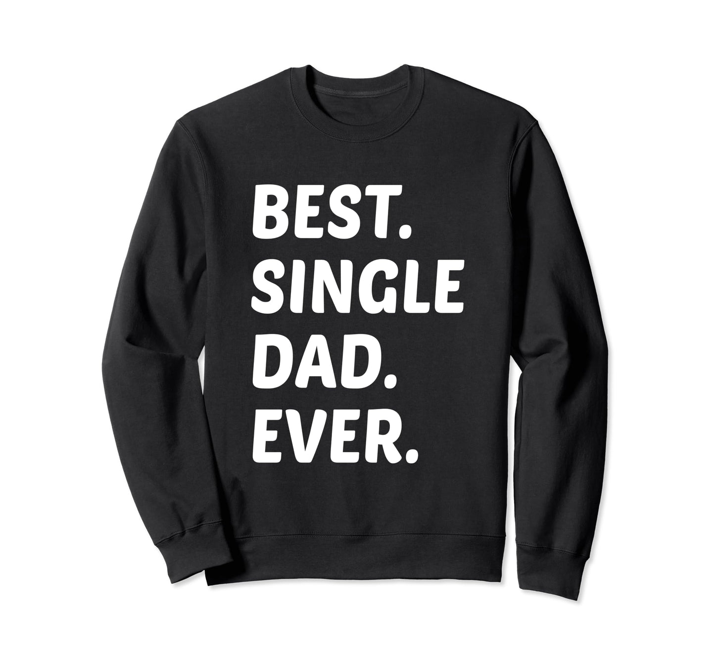 Best Single Dad Ever Single Dad Sweatshirt - Minimalist Print for Adults - T-Shirt, Sweatshirt, Hoodie