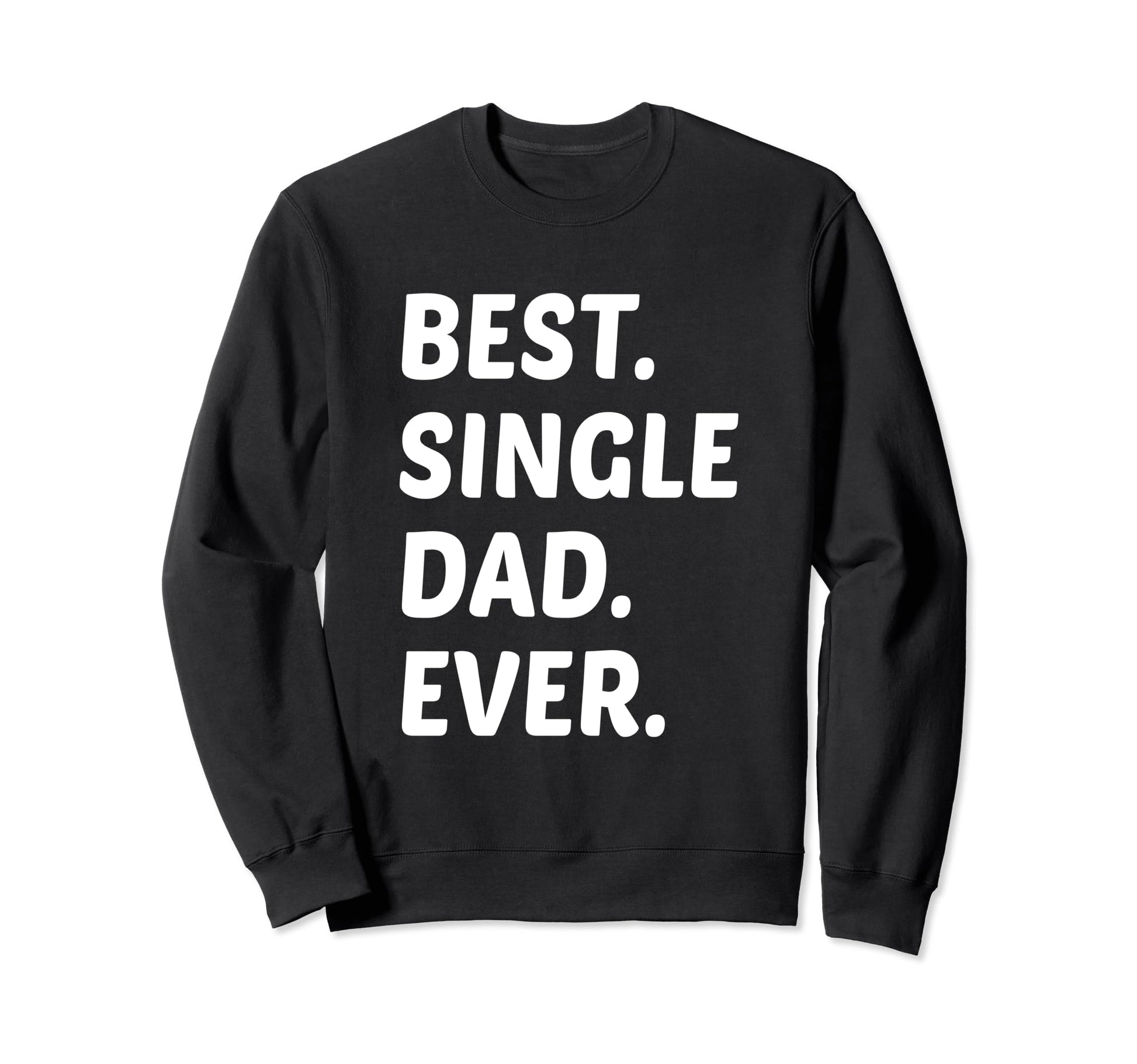 Best Single Dad Ever Single Dad Sweatshirt - Minimalist Print for Adults - T-Shirt, Sweatshirt, Hoodie
