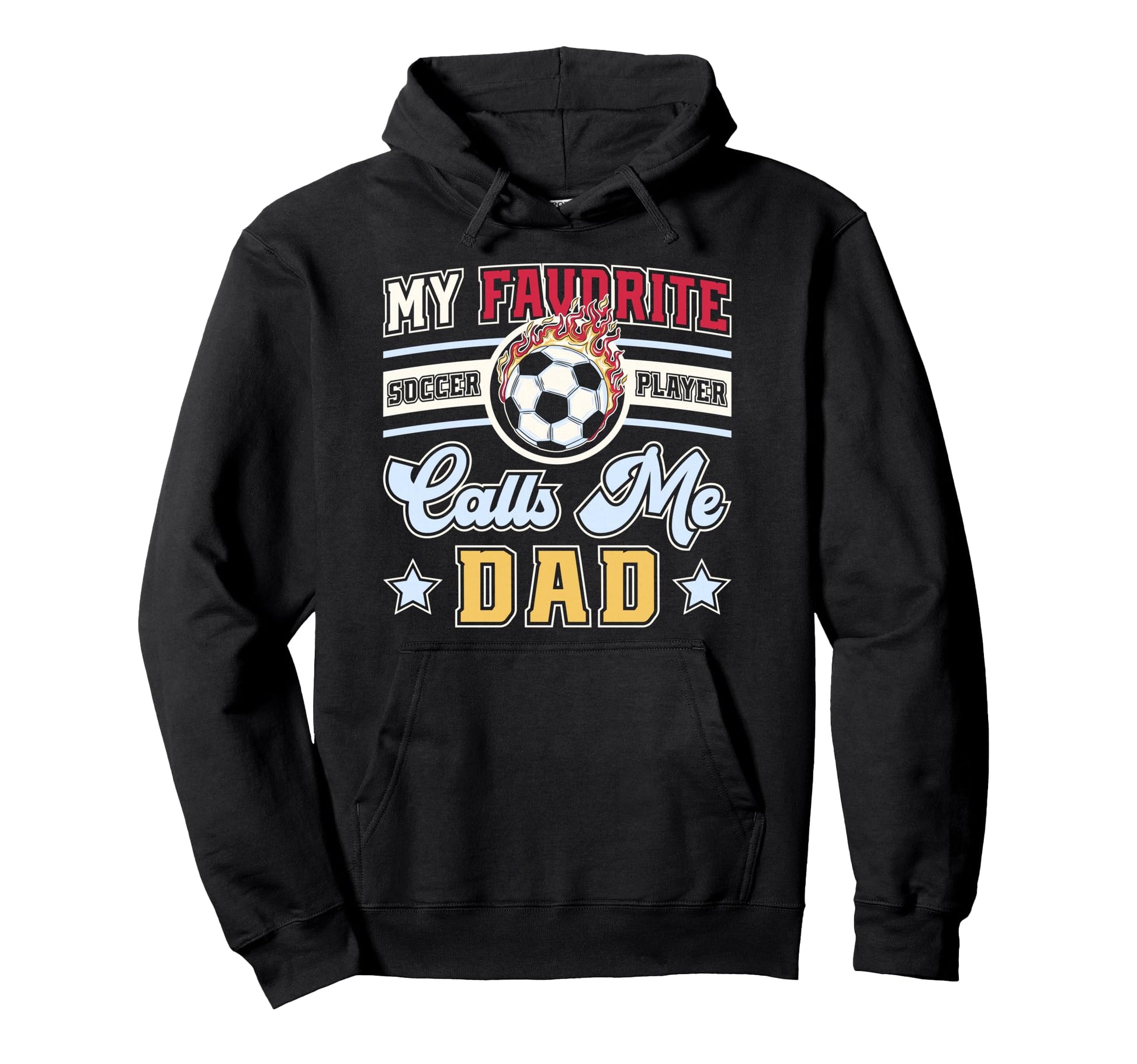 My Favorite Soccer Player Calls Me Dad Hoodie - Streetwear Style for Adults - T-Shirt, Sweatshirt, Hoodie