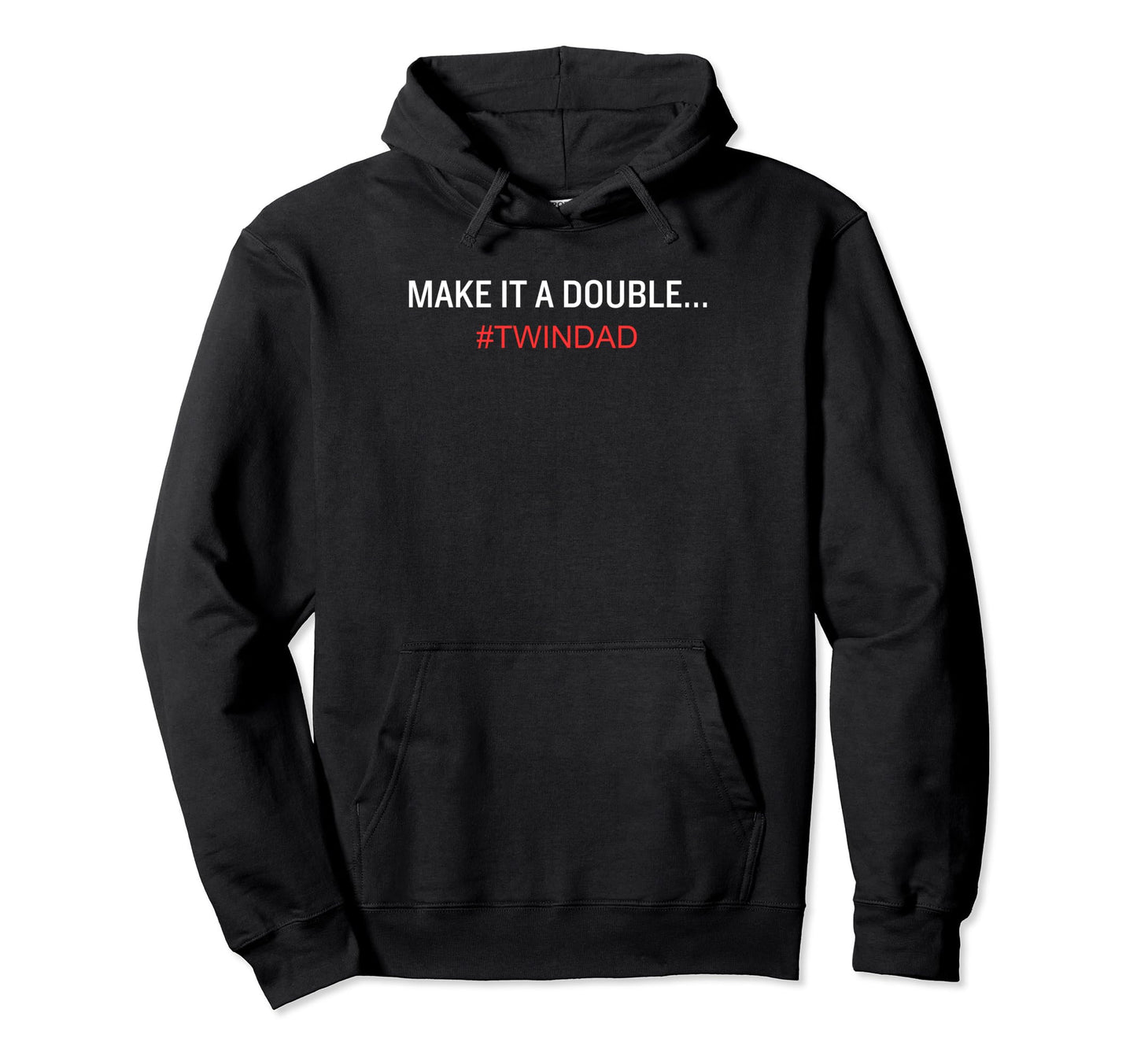 Funny Make It Double Twin Dad Hoodie - Novelty Apparel Men Women - T-Shirt, Sweatshirt, Hoodie