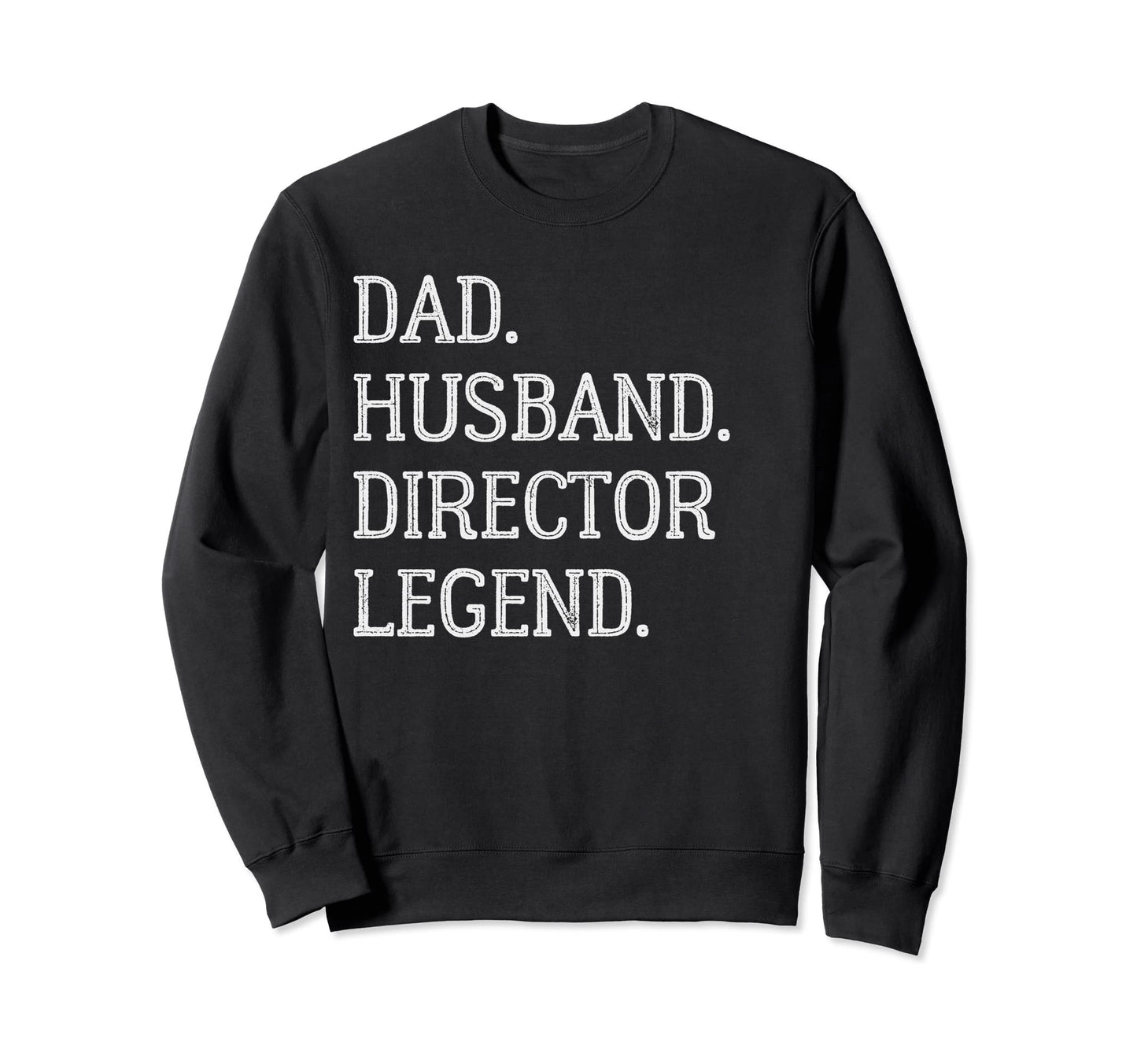 Dad Husband Director Legend Director Sweatshirt - Novelty Apparel Unisex - T-Shirt, Sweatshirt, Hoodie