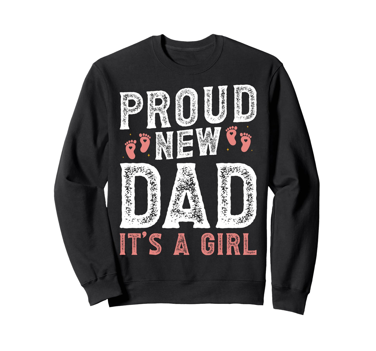 Proud New Dad Its Funny Fathers Day Sweatshirt - Unique Graphic Men Women - T-Shirt, Sweatshirt, Hoodie