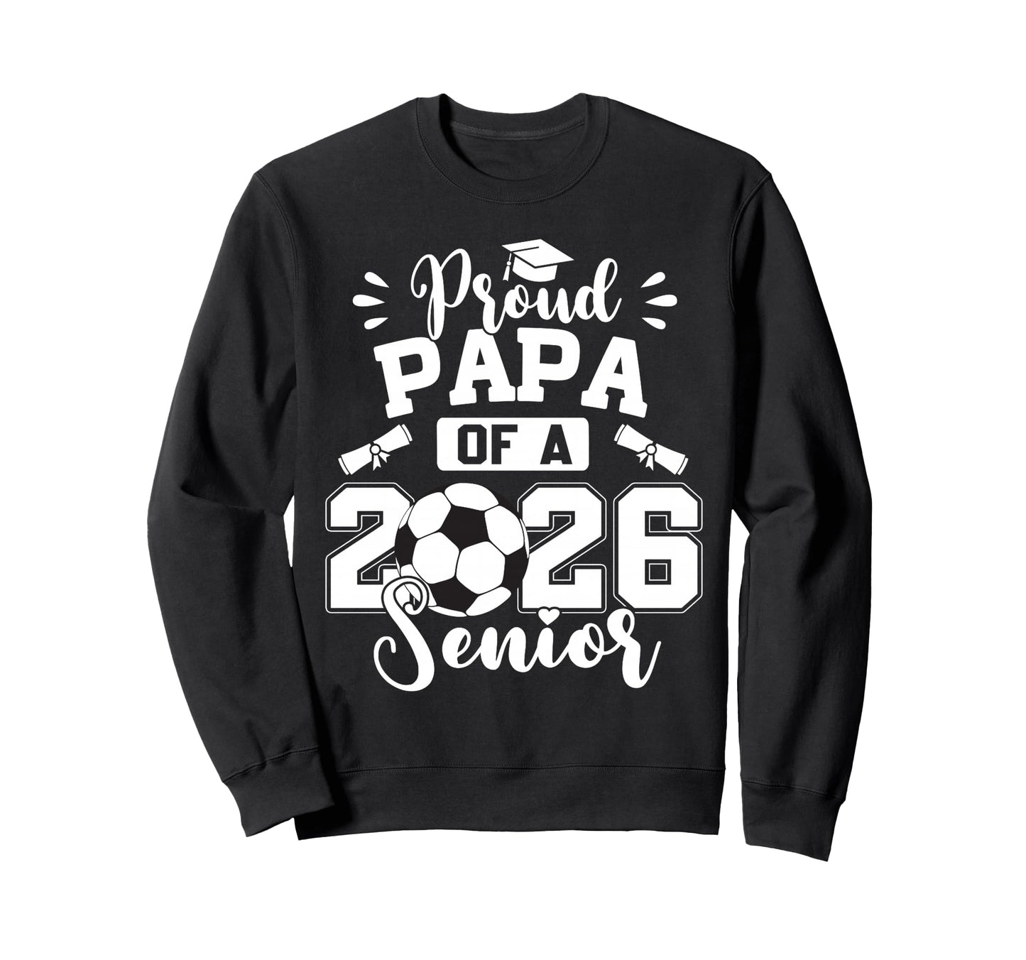 Proud Papa 2026 Senior Soccer Ball Sweatshirt - Graphic Print Unisex - T-Shirt, Sweatshirt, Hoodie