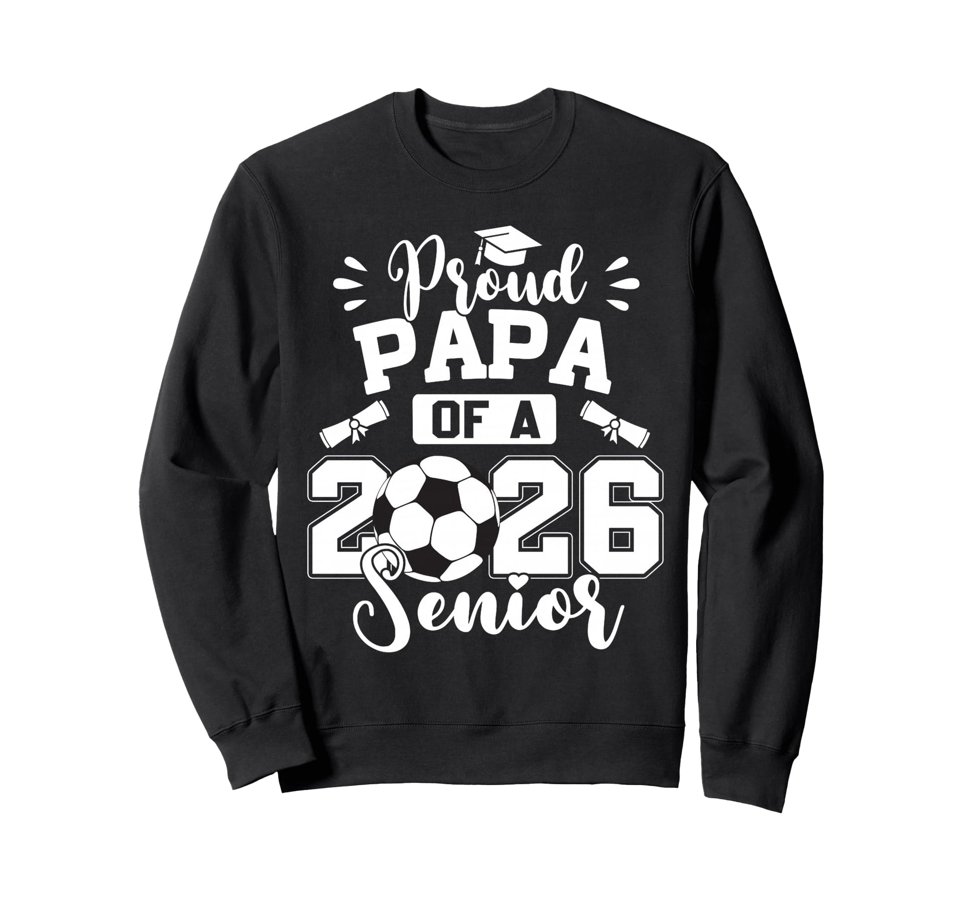 Proud Papa 2026 Senior Soccer Ball Sweatshirt - Graphic Print Unisex - T-Shirt, Sweatshirt, Hoodie
