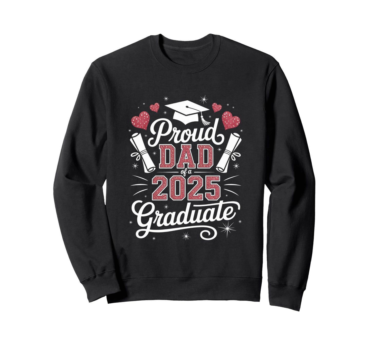 Proud Dad 2025 Graduate Sweatshirt - Streetwear Style for Adults - T-Shirt, Sweatshirt, Hoodie