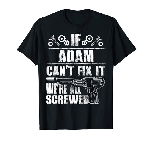 Adam Gift Name Fix It Funny Birthday T-Shirt - Novelty Apparel Men Women - T-Shirt, Sweatshirt, Hoodie