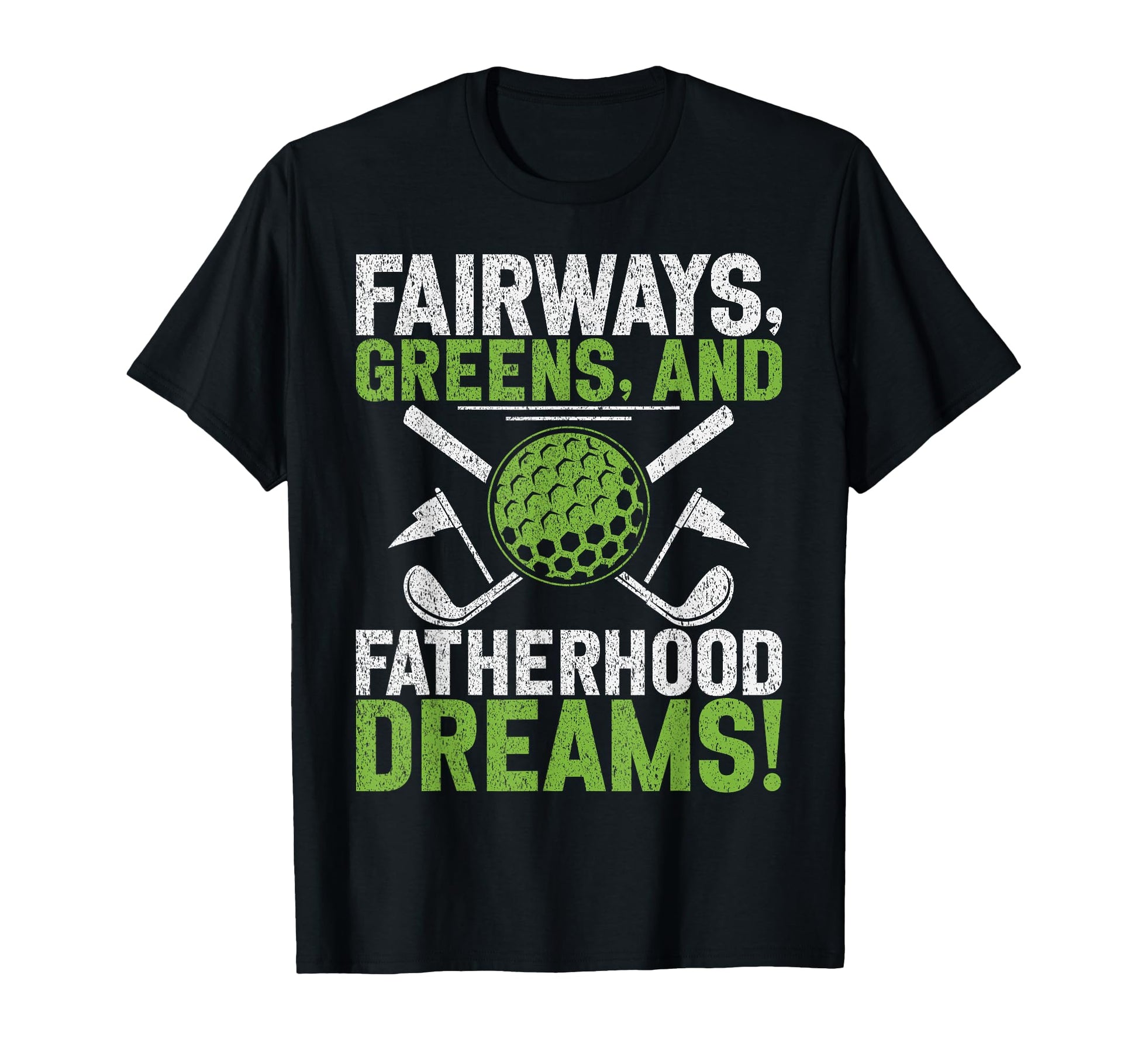 Fairways Greens And Fatherhood T-Shirt - Streetwear Style for Adults - T-Shirt, Sweatshirt, Hoodie