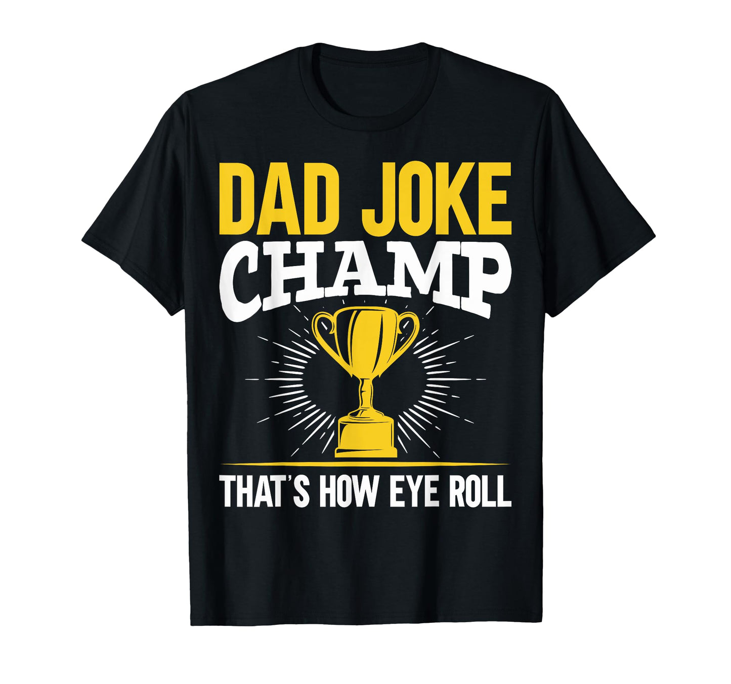 Dad Joke Champ Thats How Eye Roll T-Shirt - Streetwear Style for Adults - T-Shirt, Sweatshirt, Hoodie