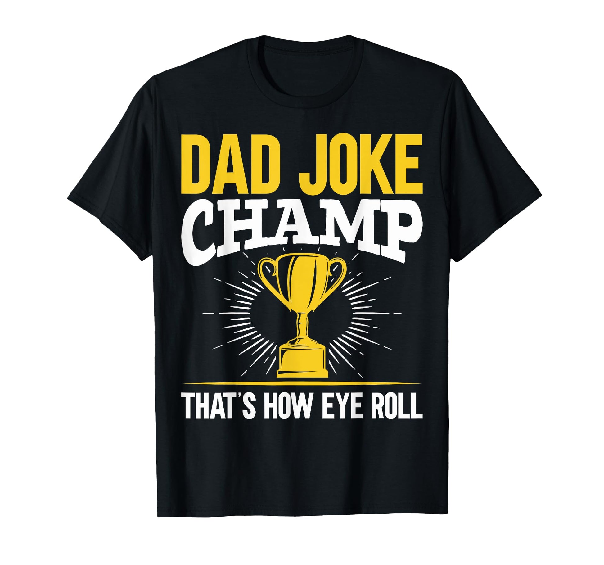 Dad Joke Champ Thats How Eye Roll T-Shirt - Streetwear Style for Adults - T-Shirt, Sweatshirt, Hoodie