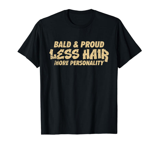 Bald And Proud Hairless Funny Bald T-Shirt - Novelty Apparel Men Women - T-Shirt, Sweatshirt, Hoodie
