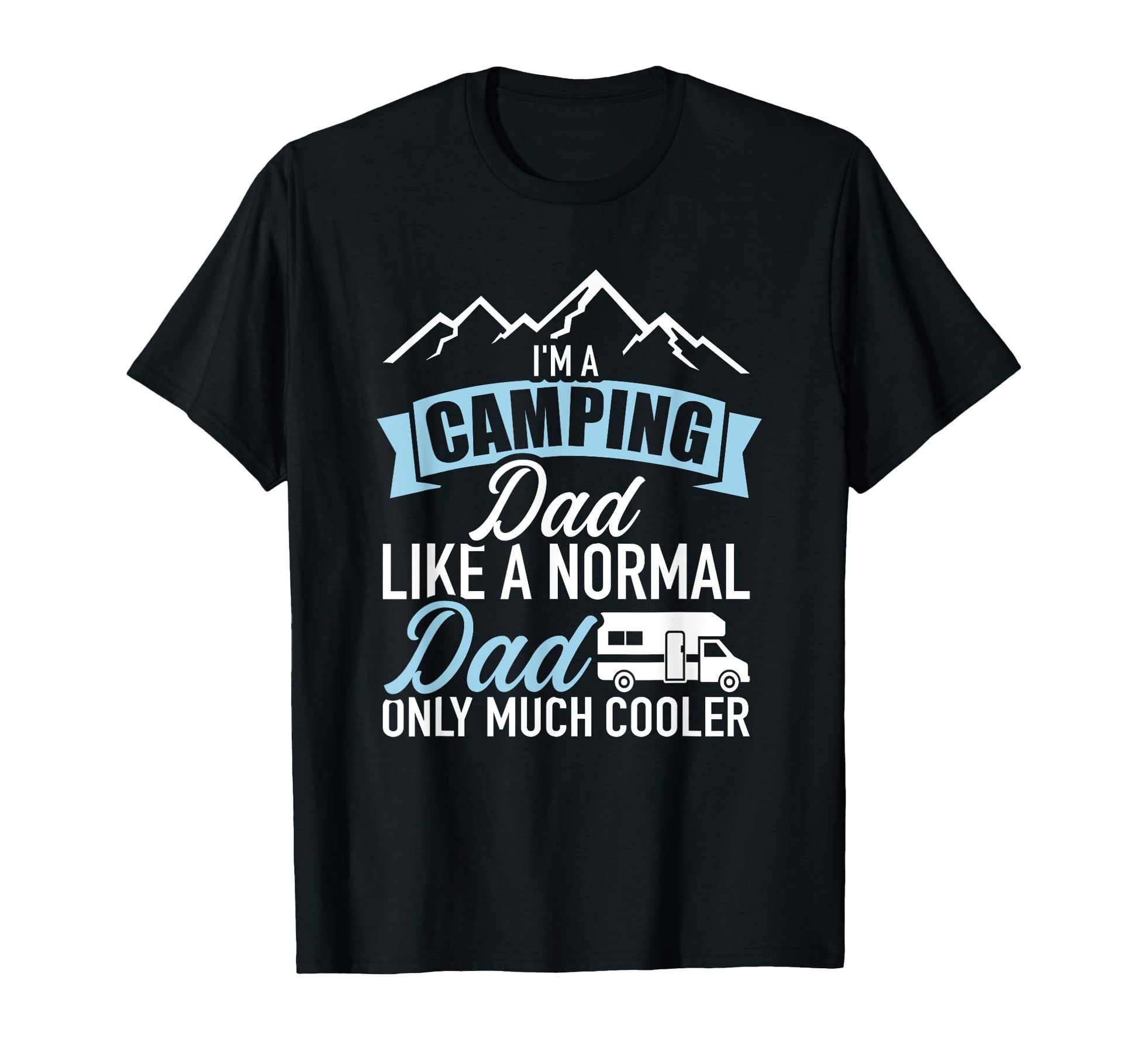 Im Camping Dad Like Normal Dad Only Much T-Shirt - Trendy Graphic Unisex - T-Shirt, Sweatshirt, Hoodie
