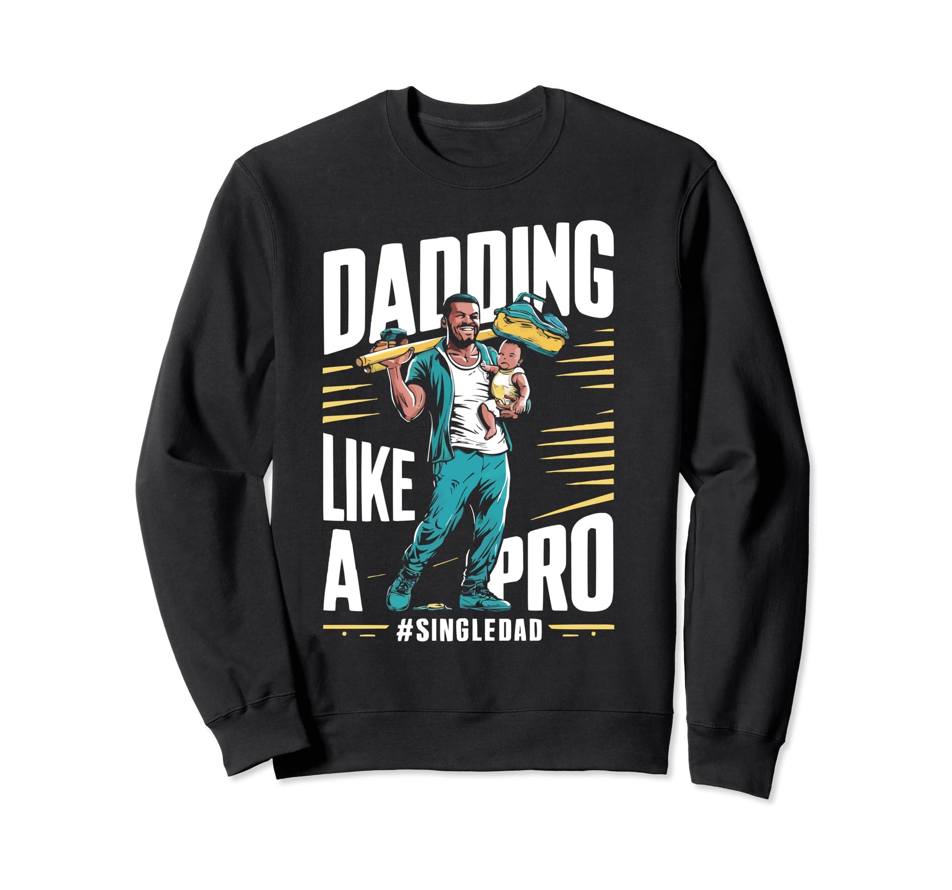 Single Dad Parenting Single Parent Sweatshirt - Trendy Graphic Men Women - T-Shirt, Sweatshirt, Hoodie