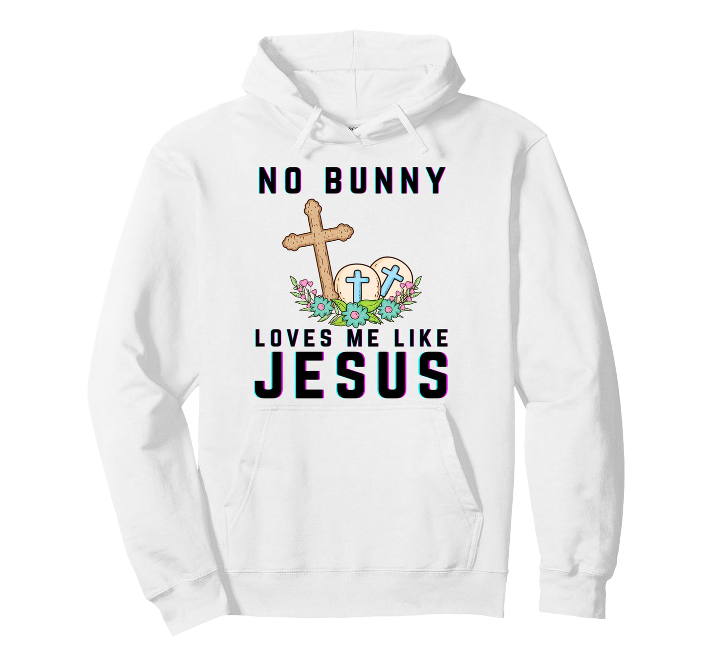 No Bunny Loves Me Like Jesus Hoodie - Fun Novelty Design Men Women - T-Shirt, Sweatshirt, Hoodie