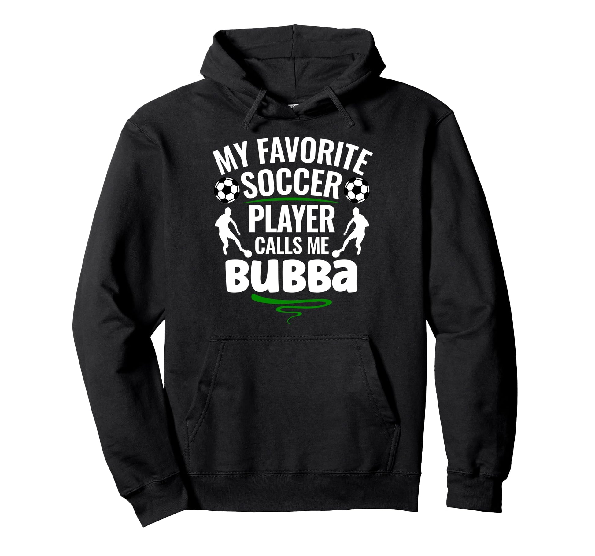 My Favorite Soccer Player Calls Me Bubba Hoodie - Custom Art Print Unisex - T-Shirt, Sweatshirt, Hoodie