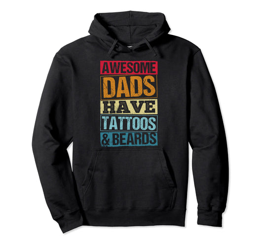 Awesome Dads Have Beards Tattoos Fathers Hoodie - Trendy Graphic Unisex - T-Shirt, Sweatshirt, Hoodie