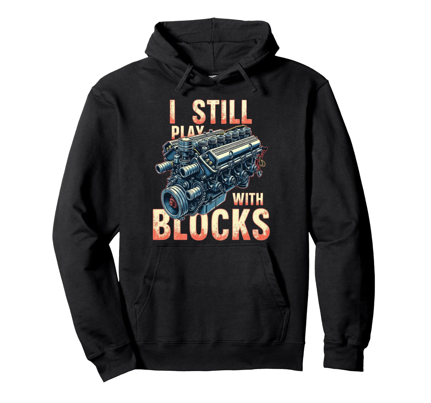 Mechanic Gifts I Still Play Blocks Hoodie - Novelty Apparel Men Women - T-Shirt, Sweatshirt, Hoodie