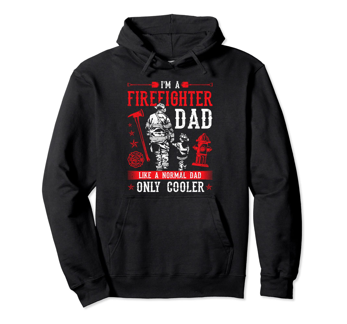 Firefighter Dad Fire Rescue Fire Hoodie - Casual Everyday Wear Men Women - T-Shirt, Sweatshirt, Hoodie