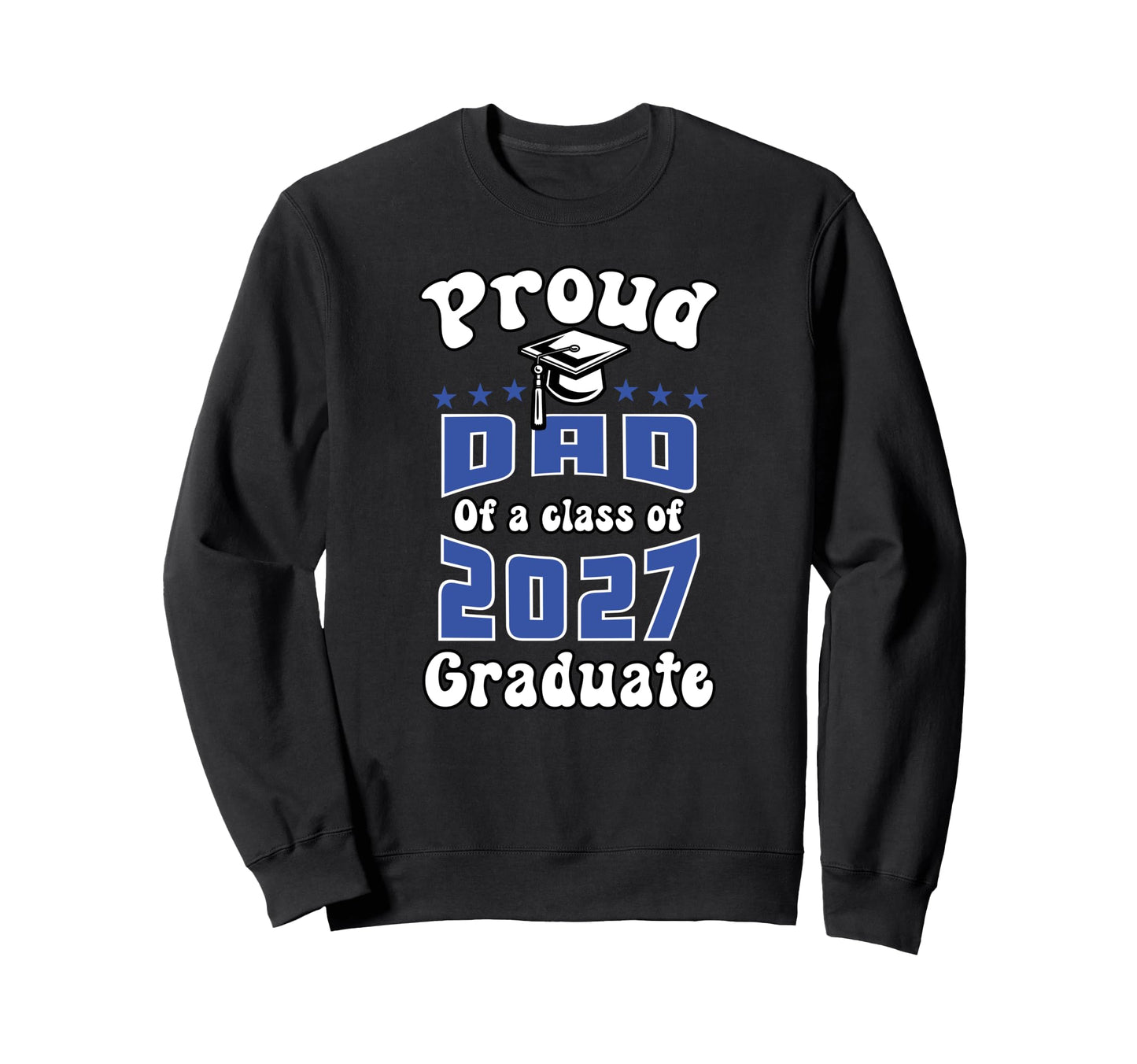 Proud Dad Class 2027 Senior Graduate Sweatshirt - Unique Graphic Unisex - T-Shirt, Sweatshirt, Hoodie