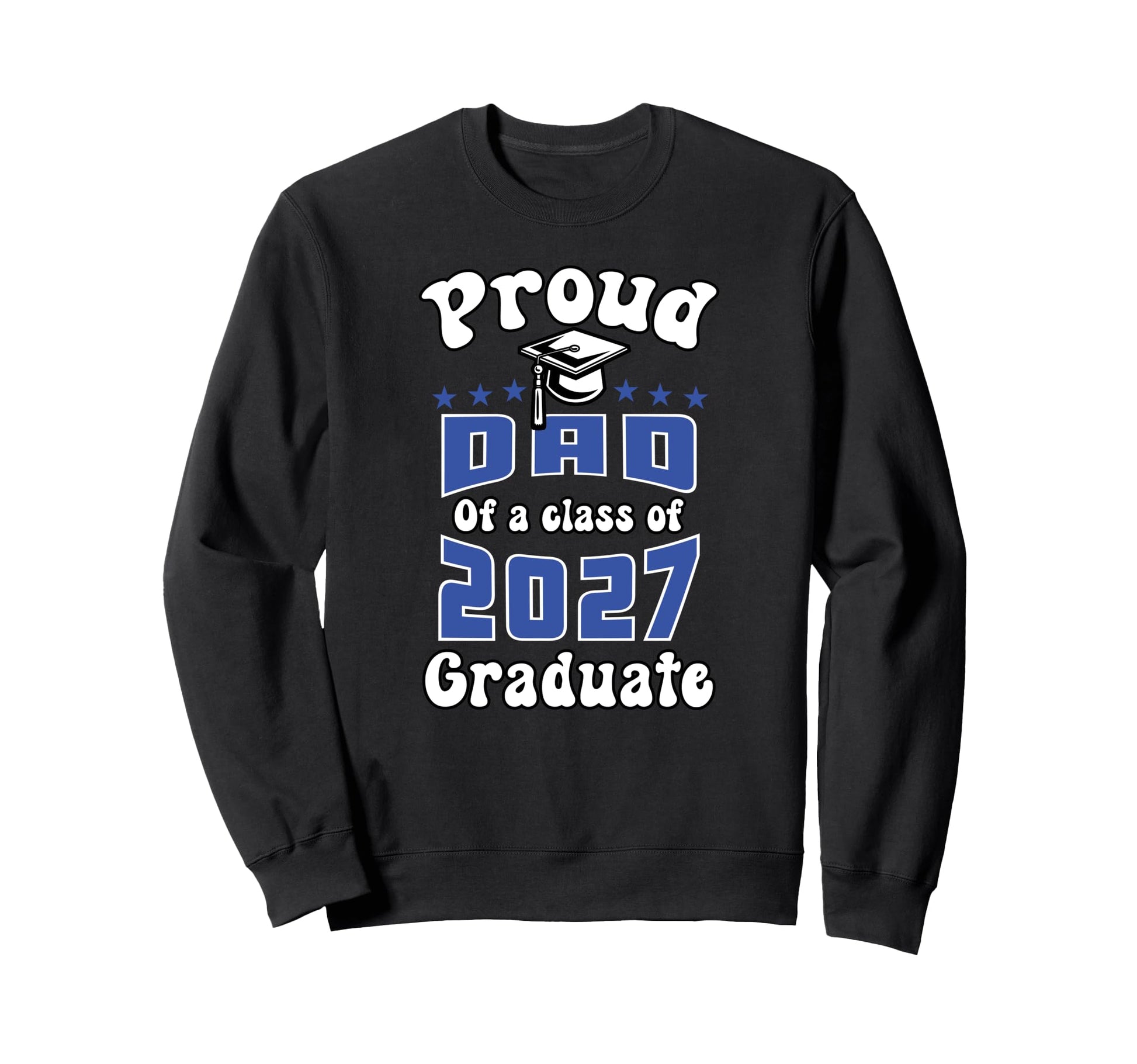 Proud Dad Class 2027 Senior Graduate Sweatshirt - Unique Graphic Unisex - T-Shirt, Sweatshirt, Hoodie