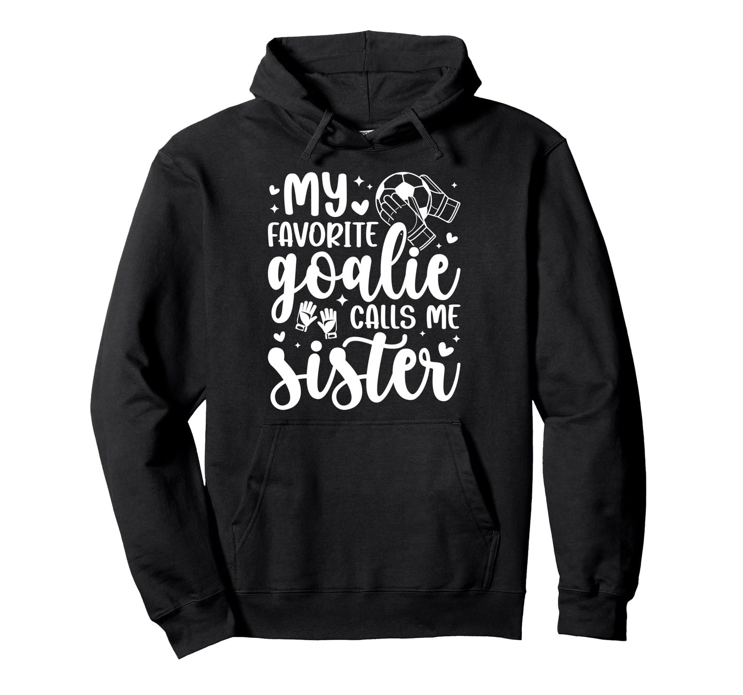 Proud Soccer Goalie Sister Soccer Hoodie - Novelty Apparel Men Women - T-Shirt, Sweatshirt, Hoodie