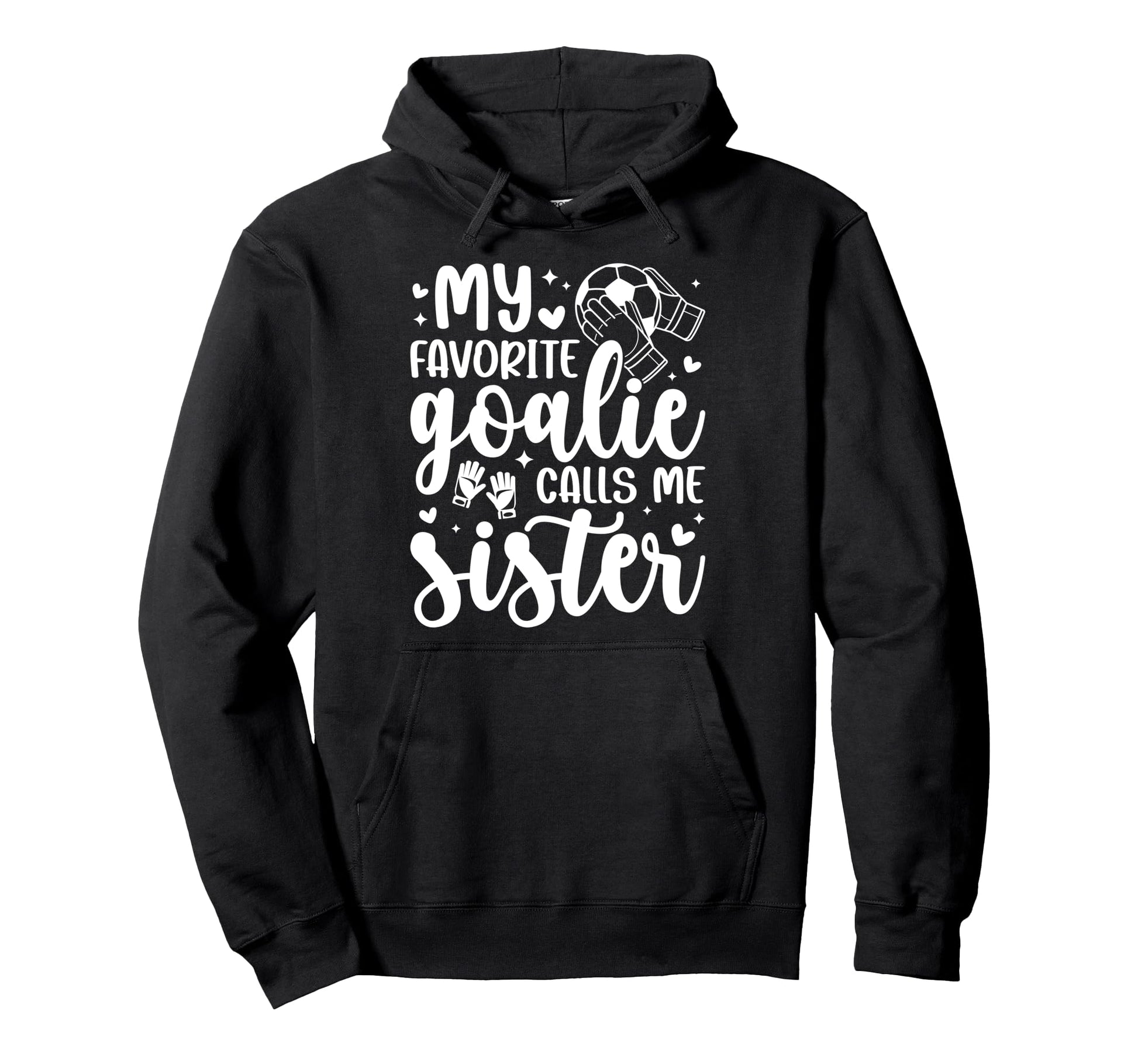 Proud Soccer Goalie Sister Soccer Hoodie - Novelty Apparel Men Women - T-Shirt, Sweatshirt, Hoodie