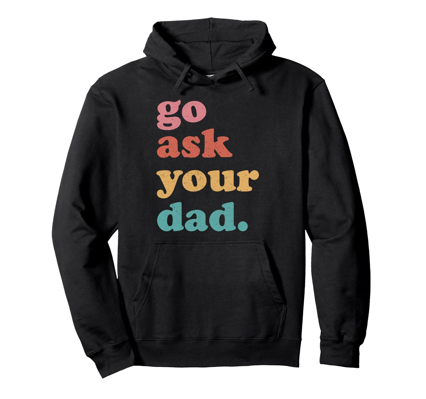Go Ask Your Dad Funny Mom Mothers Day Hoodie - Minimalist Print for Adults - T-Shirt, Sweatshirt, Hoodie
