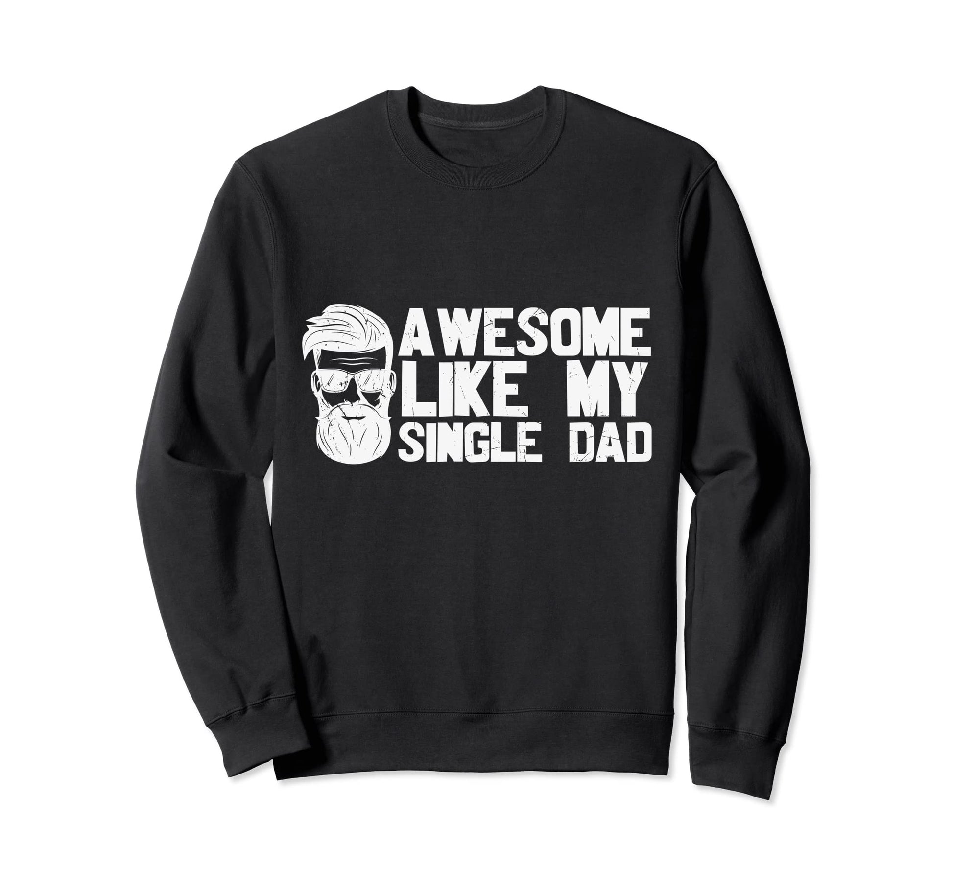 Awesome Like My Single Dad Son Sweatshirt - Minimalist Print Men Women - T-Shirt, Sweatshirt, Hoodie
