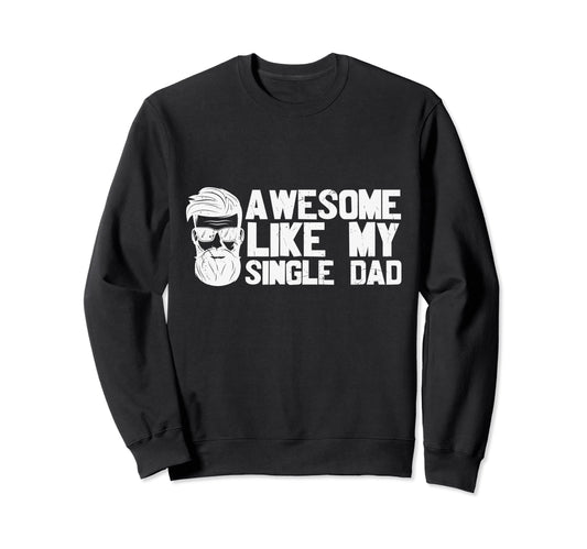 Awesome Like My Single Dad Son Sweatshirt - Minimalist Print Men Women - T-Shirt, Sweatshirt, Hoodie