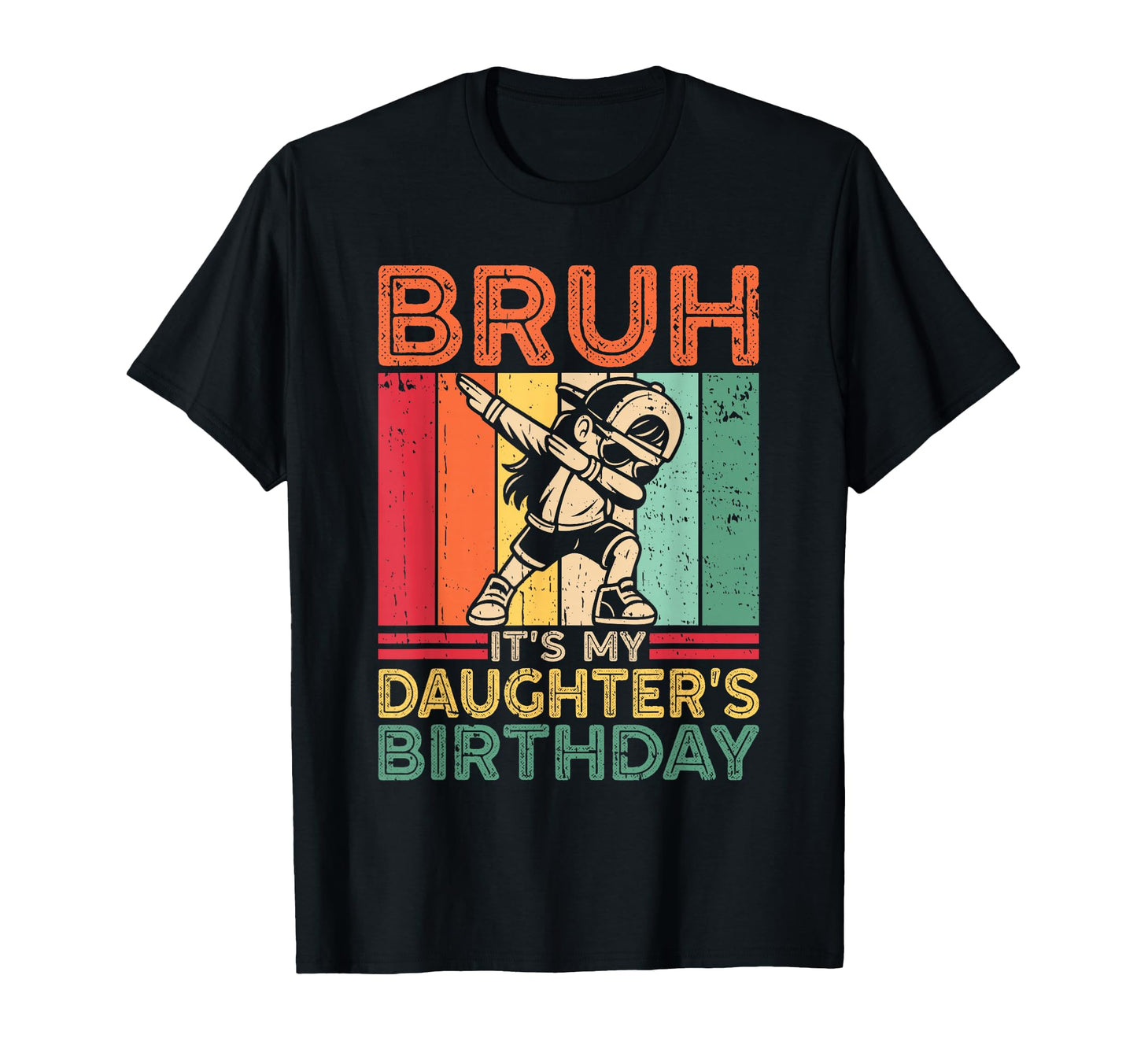 Bruh Its My Daughters Birthday Funny Mom T-Shirt - Graphic Print Men Women - T-Shirt, Sweatshirt, Hoodie