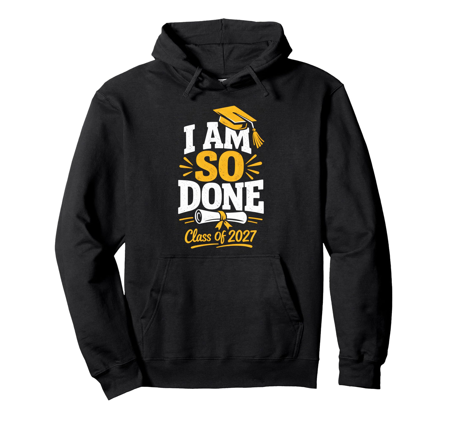 Senior Graduation School I Am So Done Hoodie - Novelty Apparel Men Women - T-Shirt, Sweatshirt, Hoodie